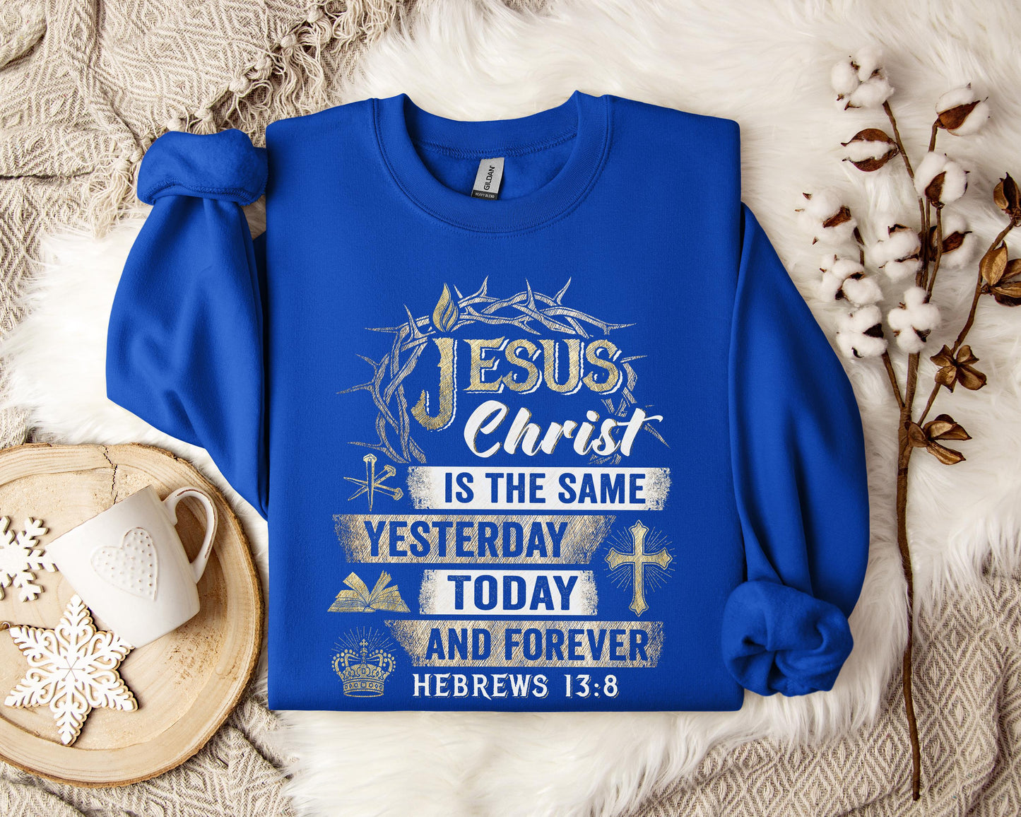 Jesus Christ Is The Same Yesterday Today And Forever Hebrews 13.8 Sweatshirt