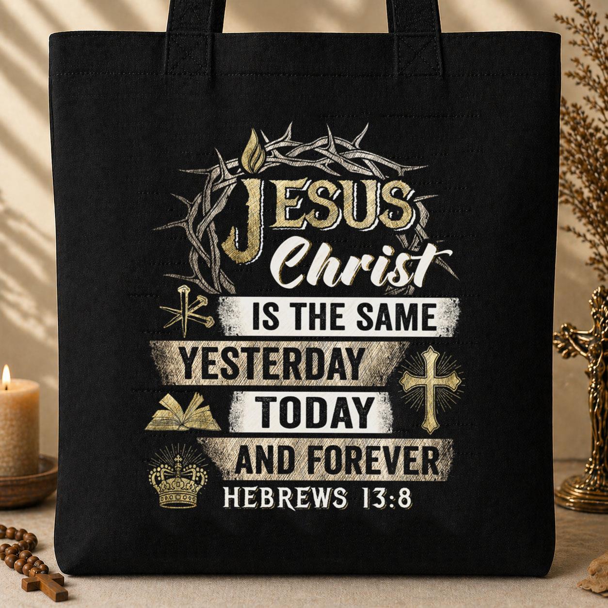Jesus Christ Is The Same Yesterday Today And Forever Hebrews 13.8 Tote Bag