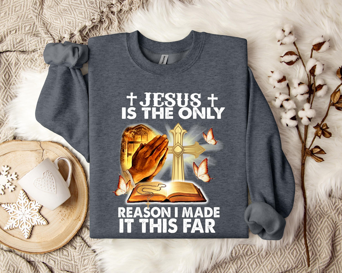 Jesus Is Only The Reason I Made It This Far Sweatshirt