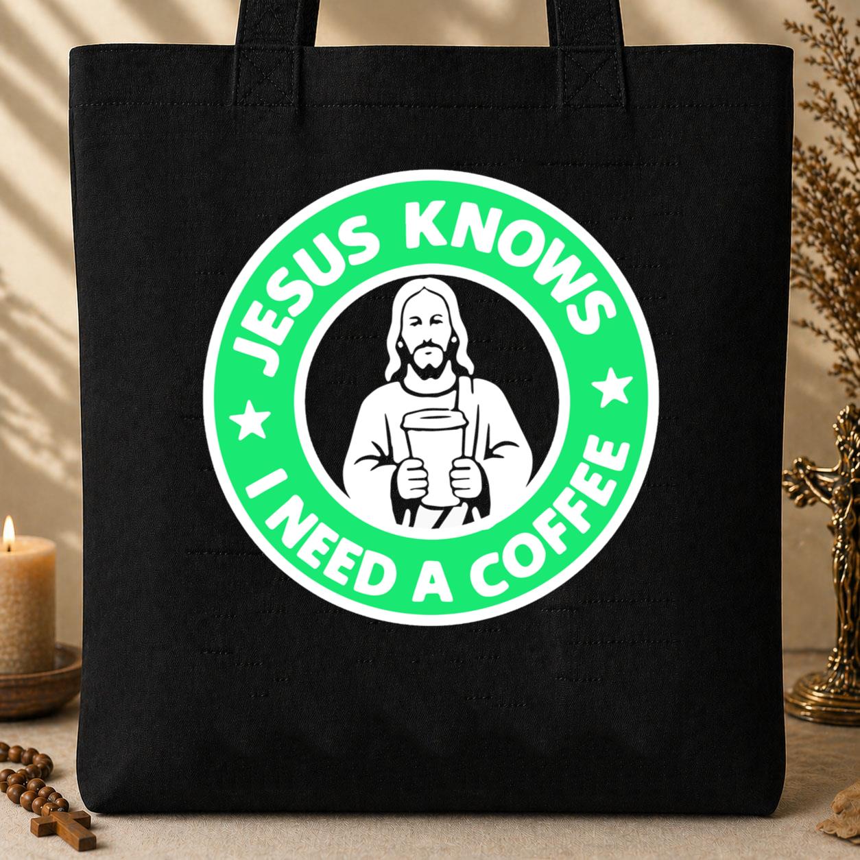 Jesus Knows I Need A Coffee Tote Bag