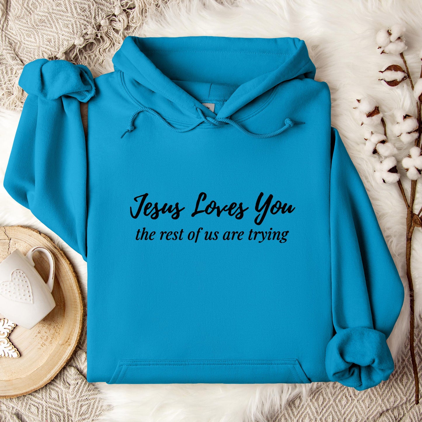 Jesus Loves You The Rest Of Us Are Trying Hoodie