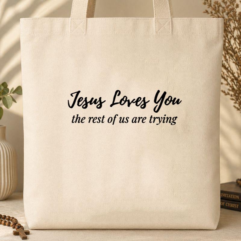 Jesus Loves You The Rest Of Us Are Trying Tote Bag