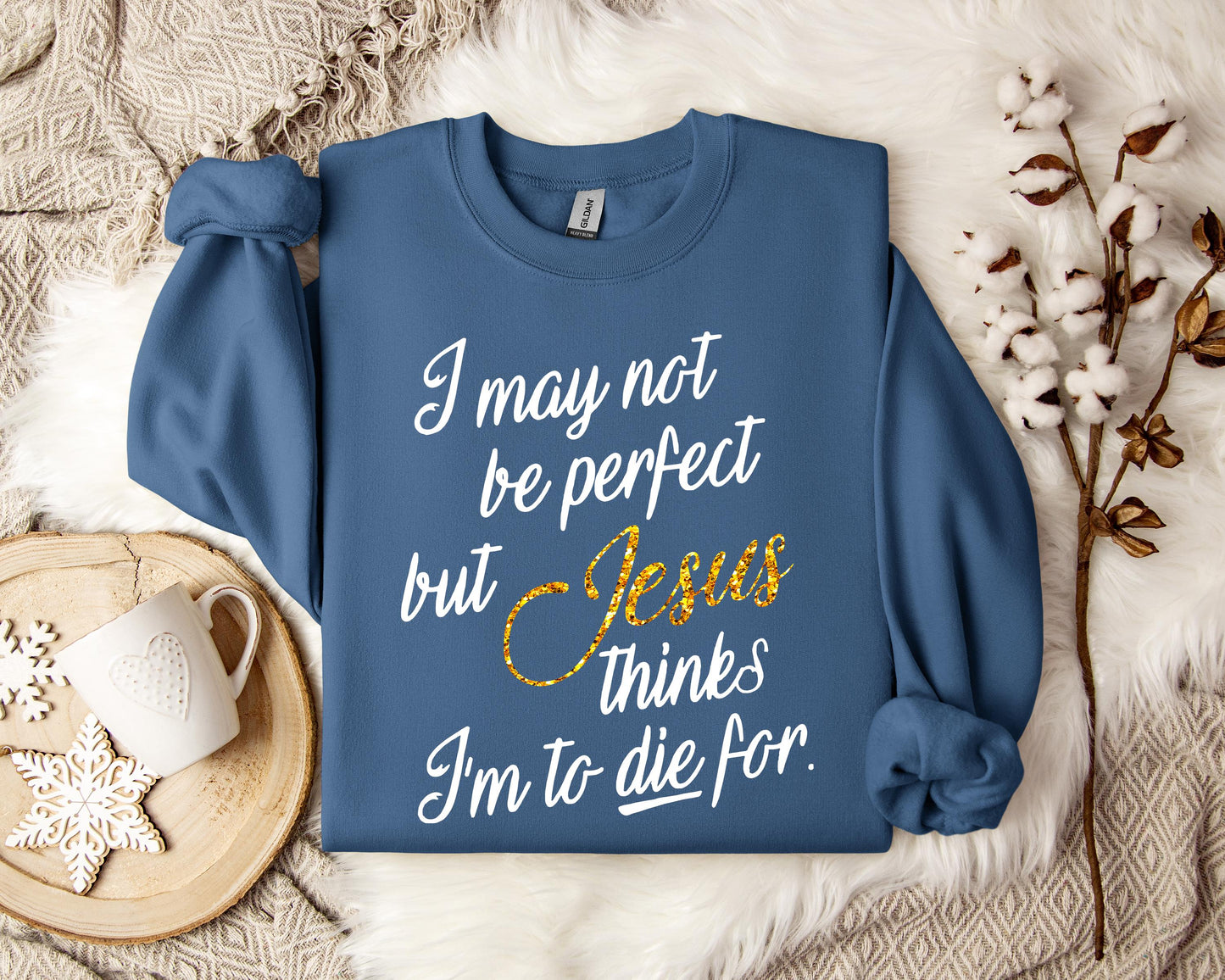 Jesus Think I'm To Die For Sweatshirt