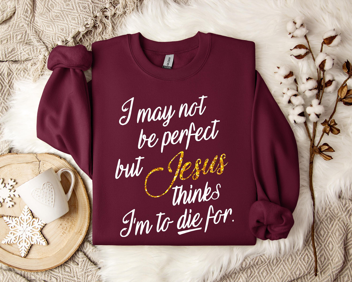 Jesus Think I'm To Die For Sweatshirt
