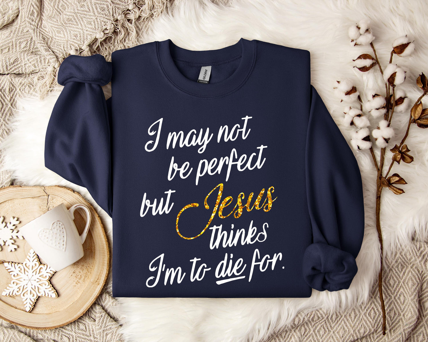 Jesus Think I'm To Die For Sweatshirt