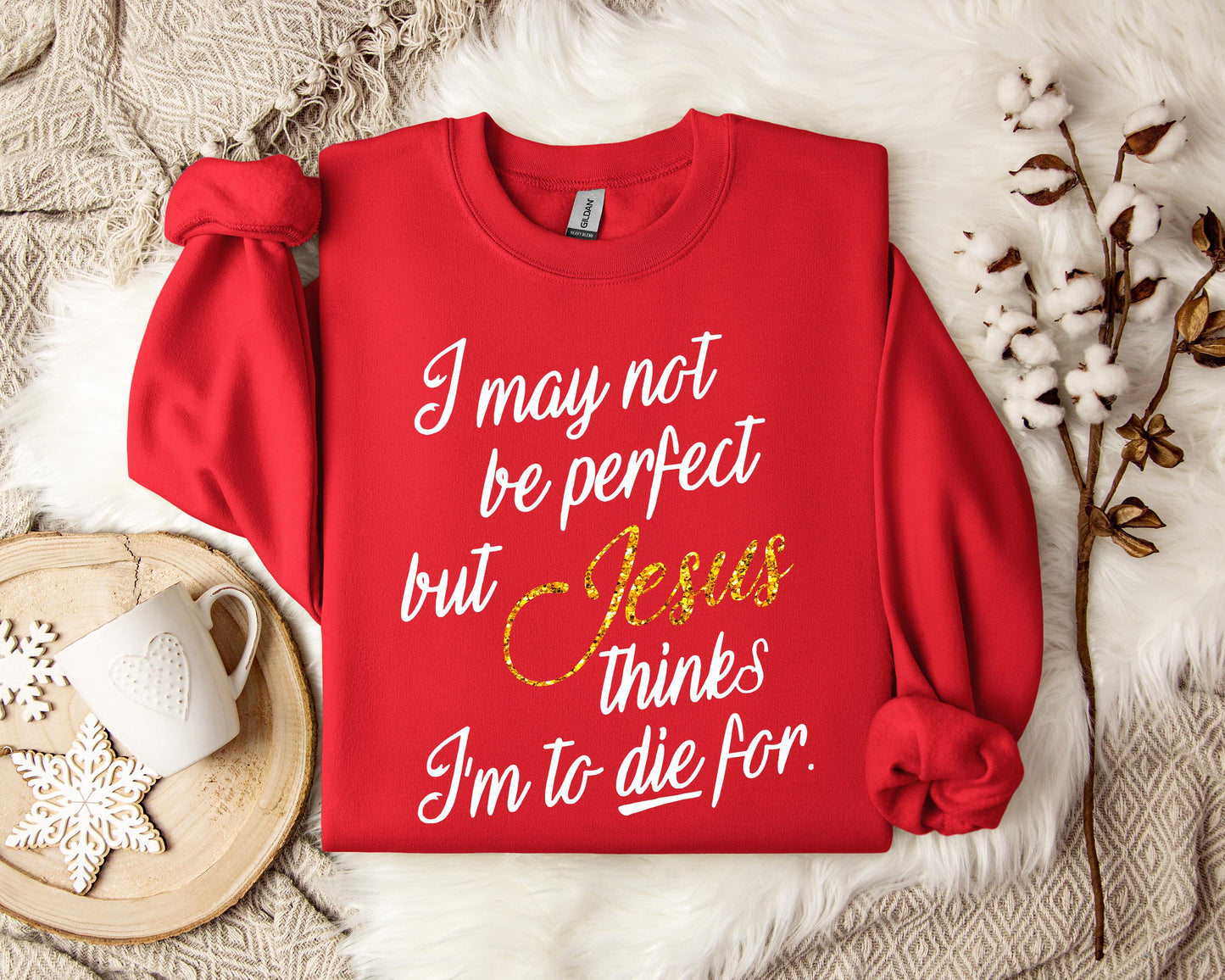 Jesus Think I'm To Die For Sweatshirt