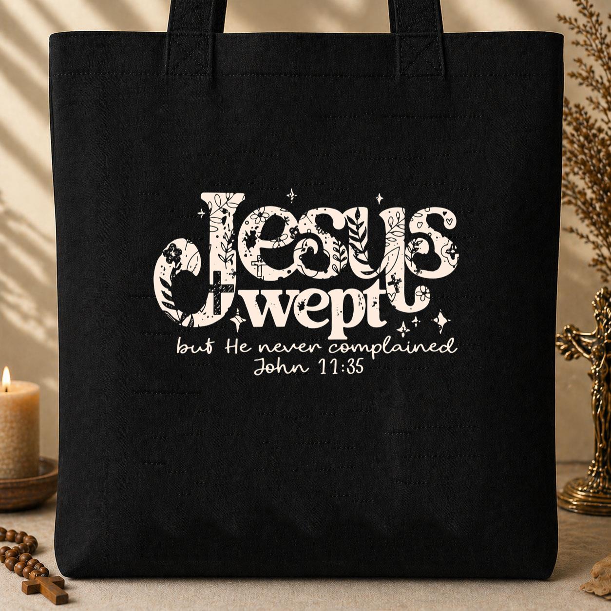Jesus Wept But He Never Complained John 11.35 Tote Bag