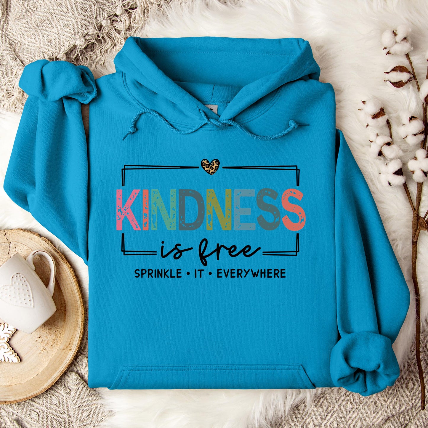 Kindness Is Free Sprinkle It Everywhere Hoodie