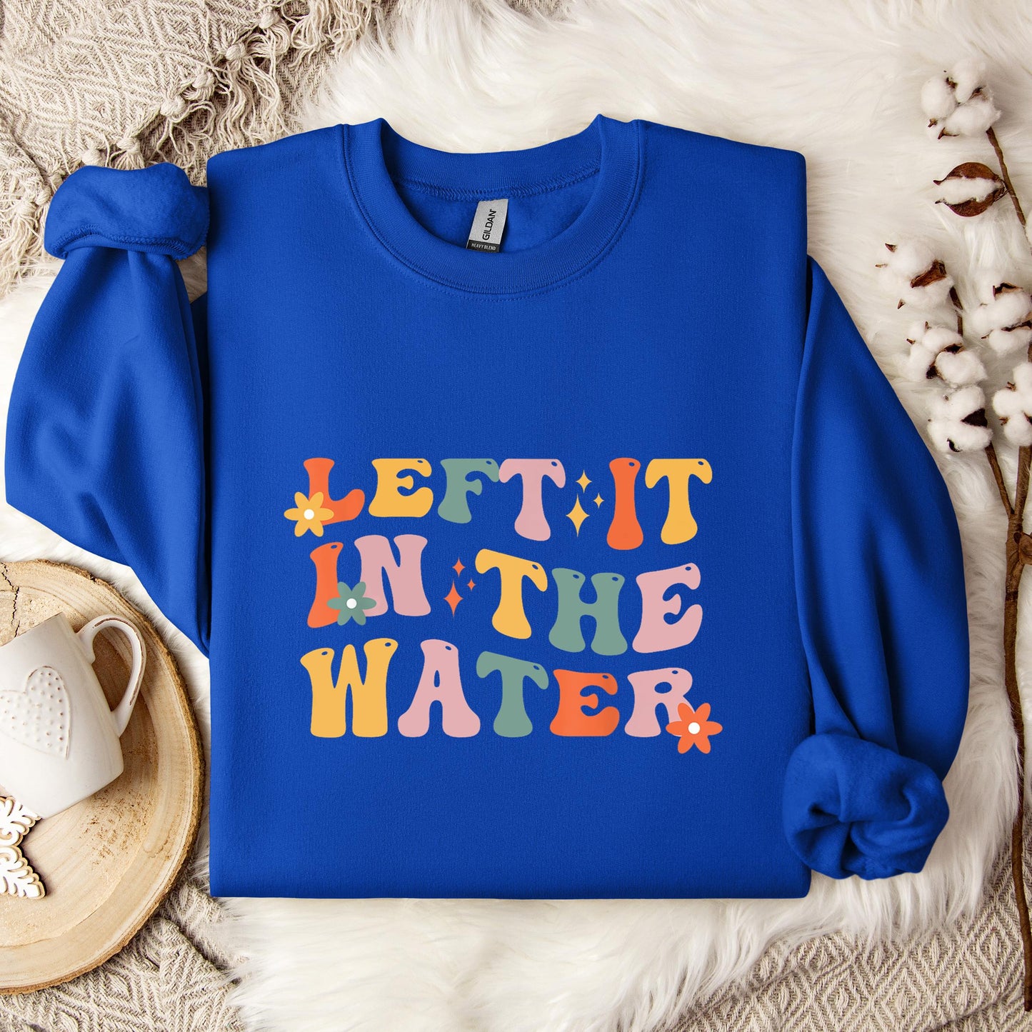 Left It In The Water Sweatshirt