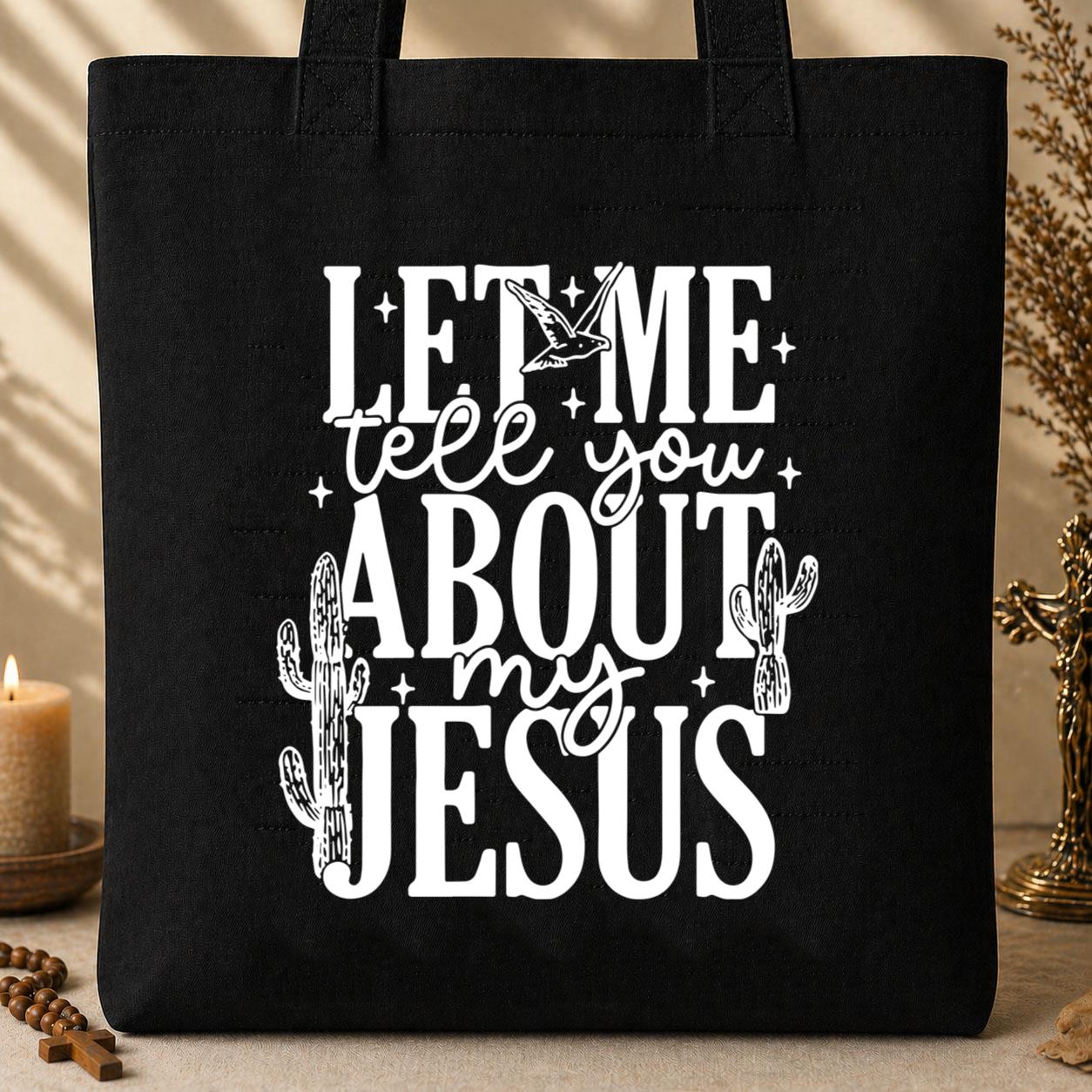 Let Me Tell You About My Jesus 01 Tote Bag