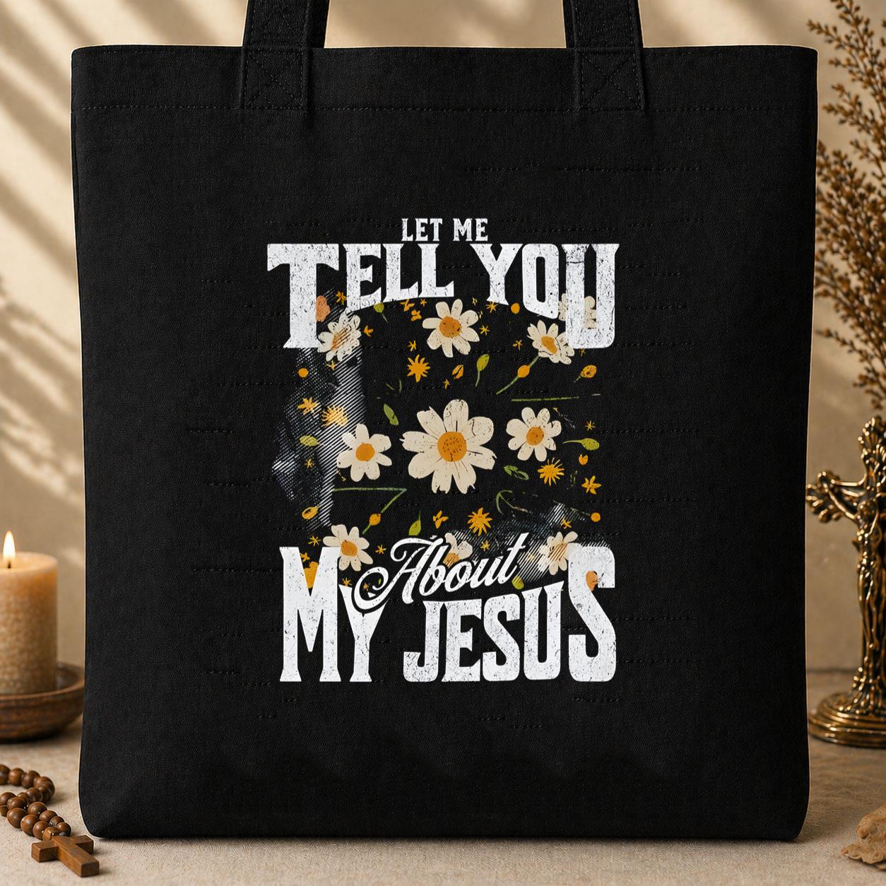 Let Me Tell You About My Jesus 03 Tote Bag