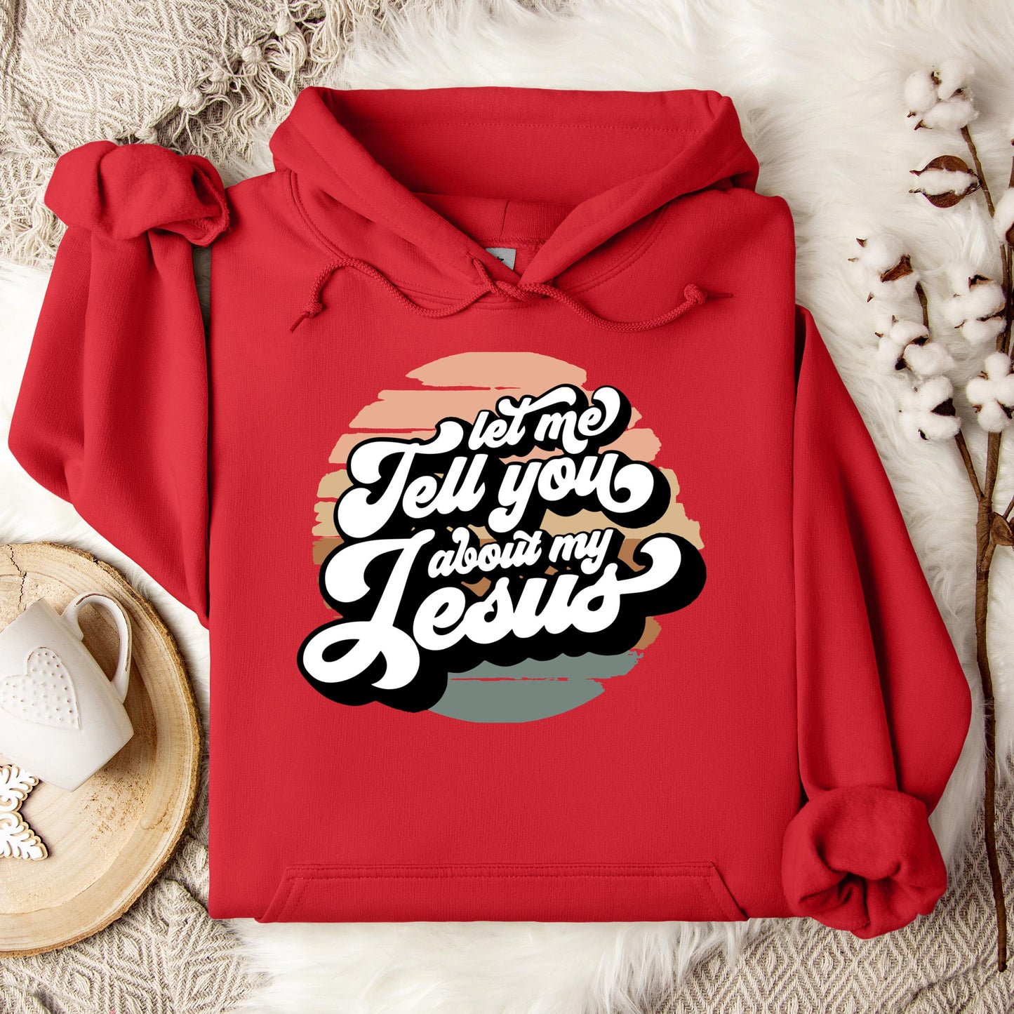 Let Me Tell You About My Jesus Hoodie