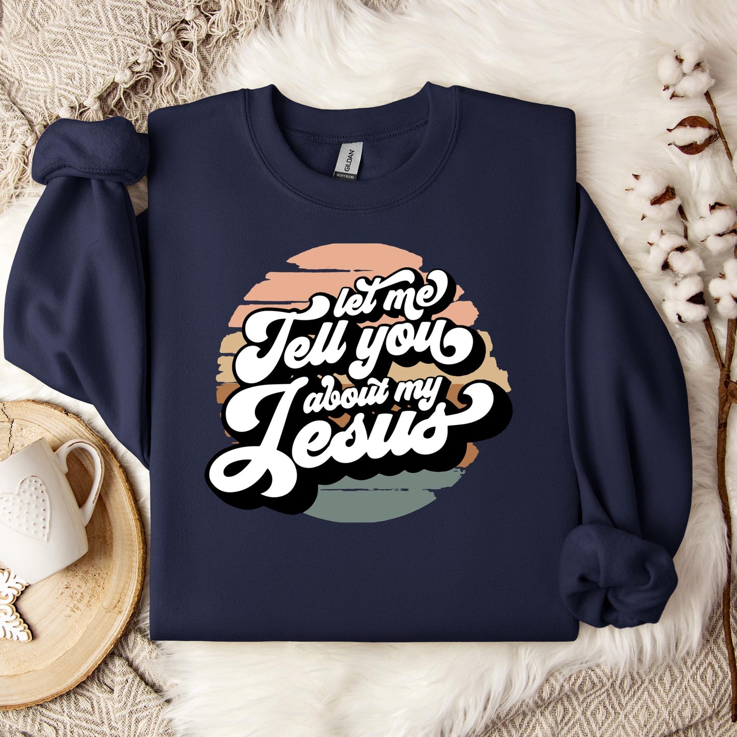 Let Me Tell You About My Jesus Sweatshirt