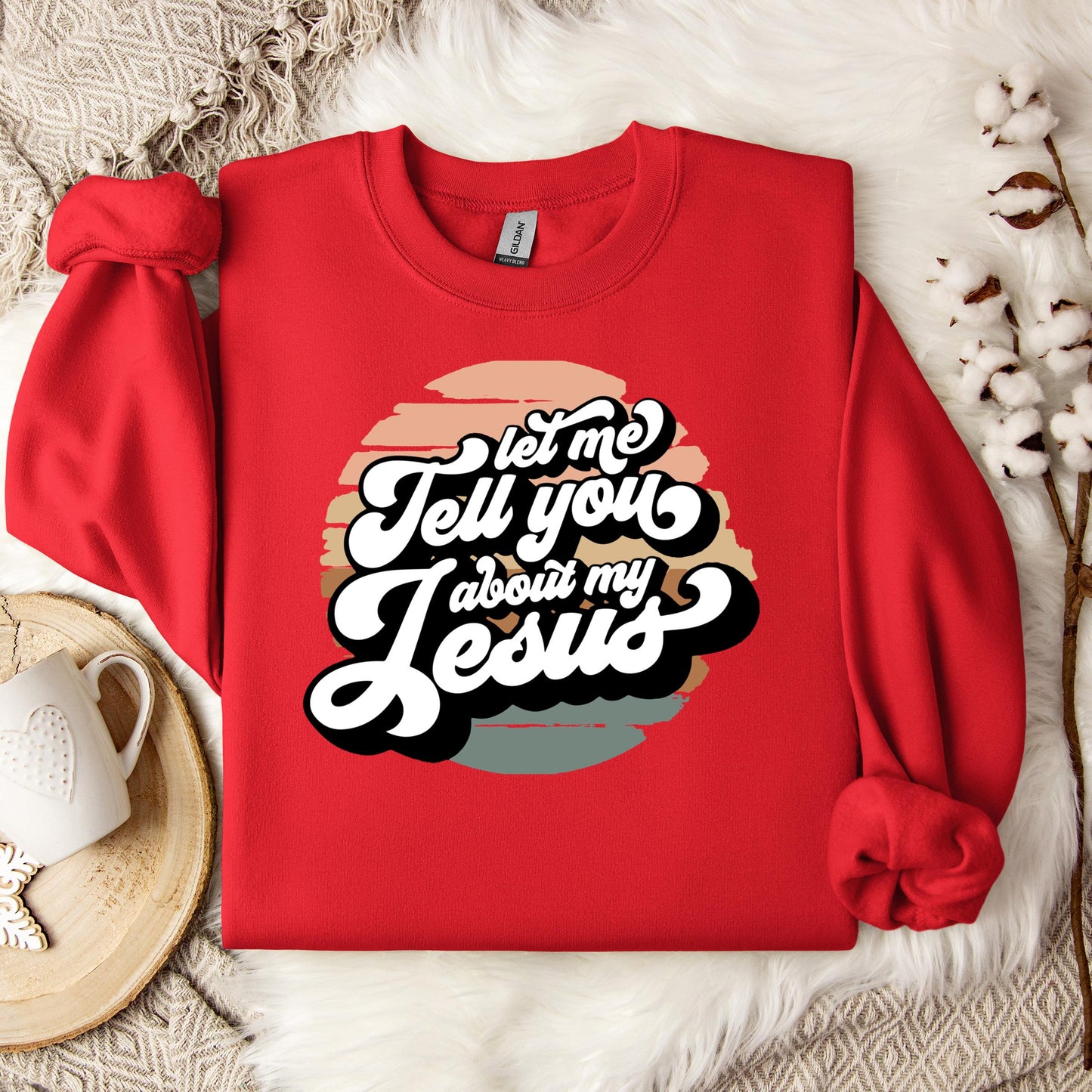 Let Me Tell You About My Jesus Sweatshirt