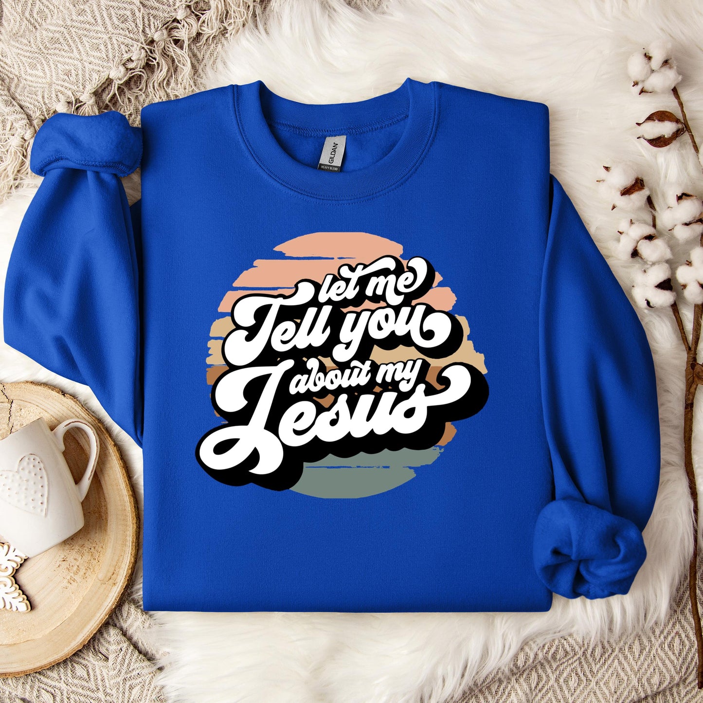 Let Me Tell You About My Jesus Sweatshirt