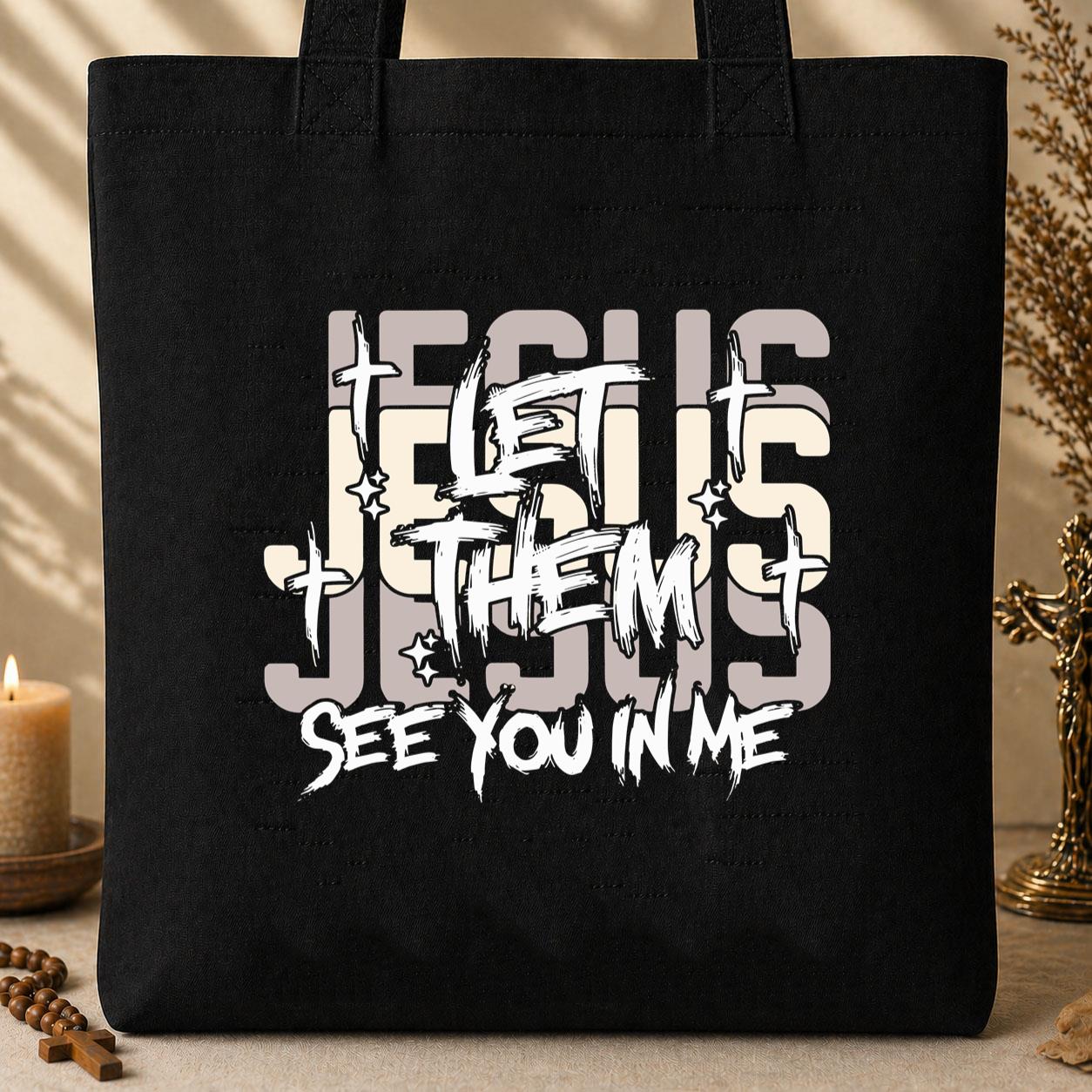 Let Them See You In Me Jesus Tote Bag
