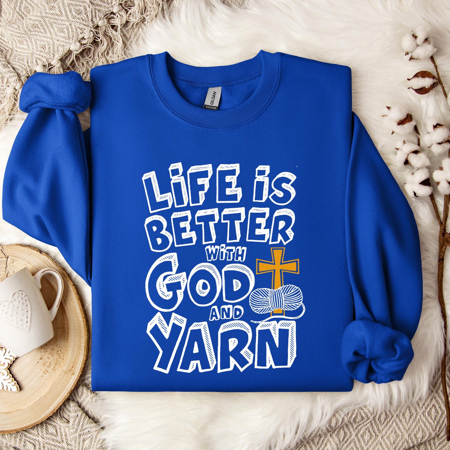 Life Is Better With God And Yarn Sweatshirt