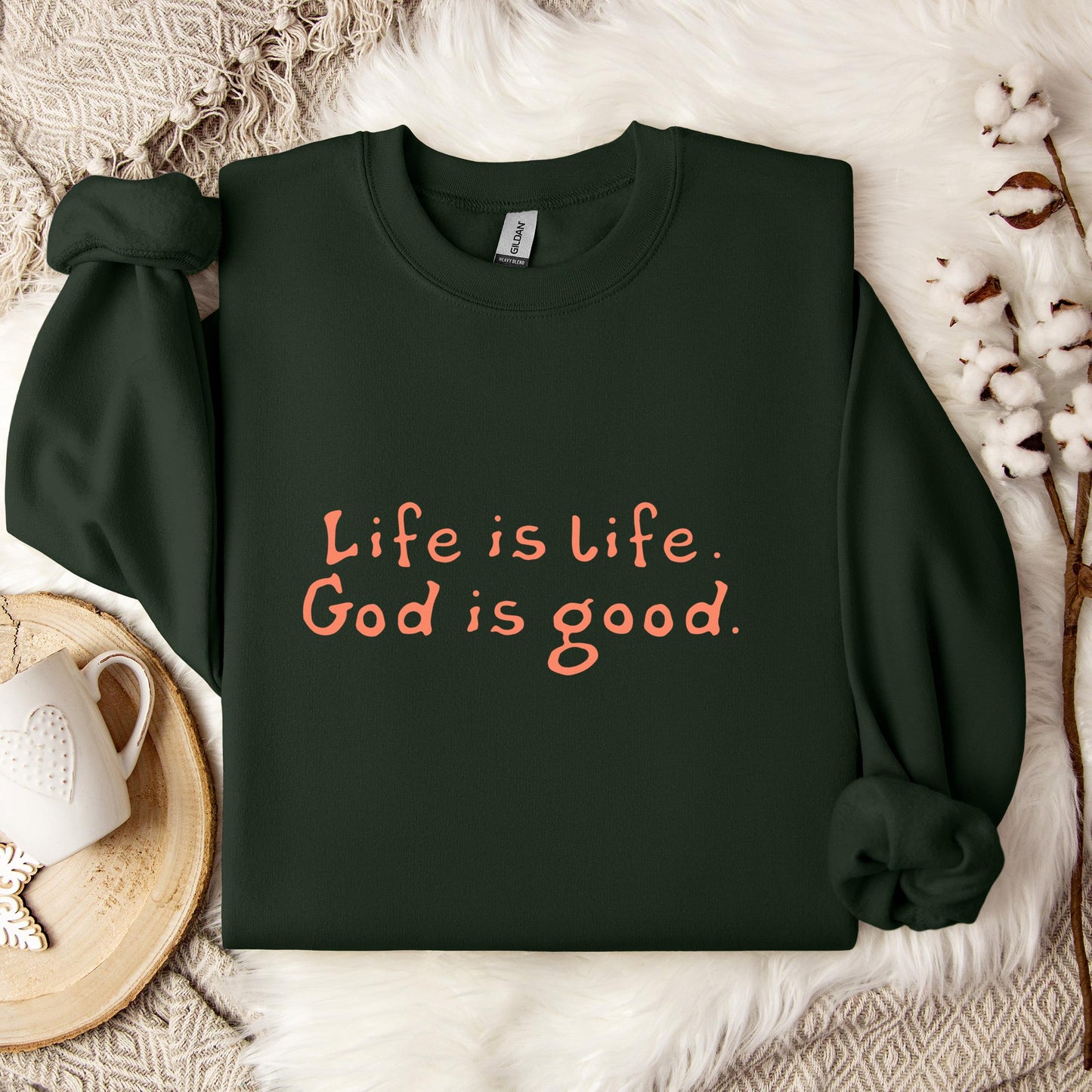 Life Is Life God Is Good Sweatshirt