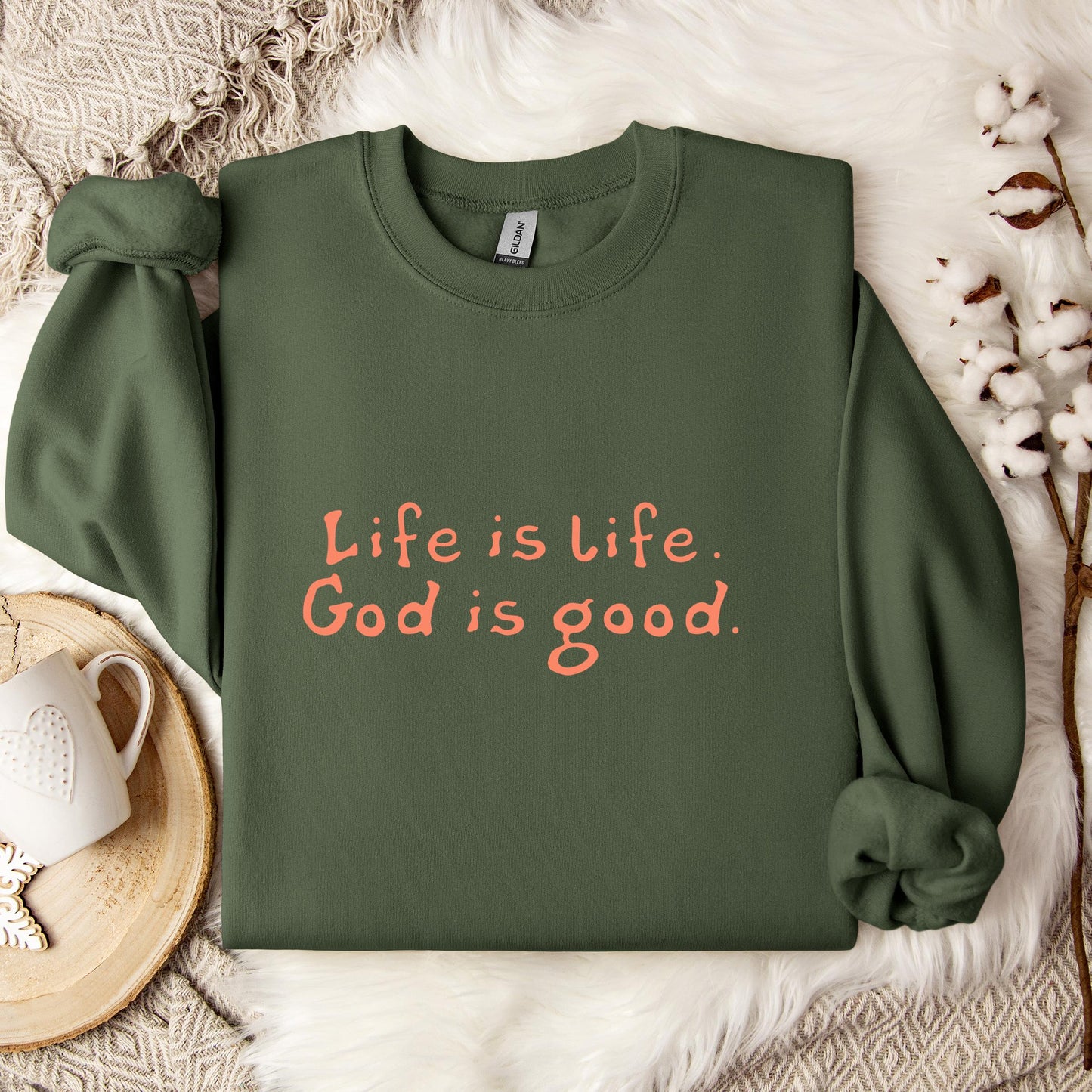 Life Is Life God Is Good Sweatshirt