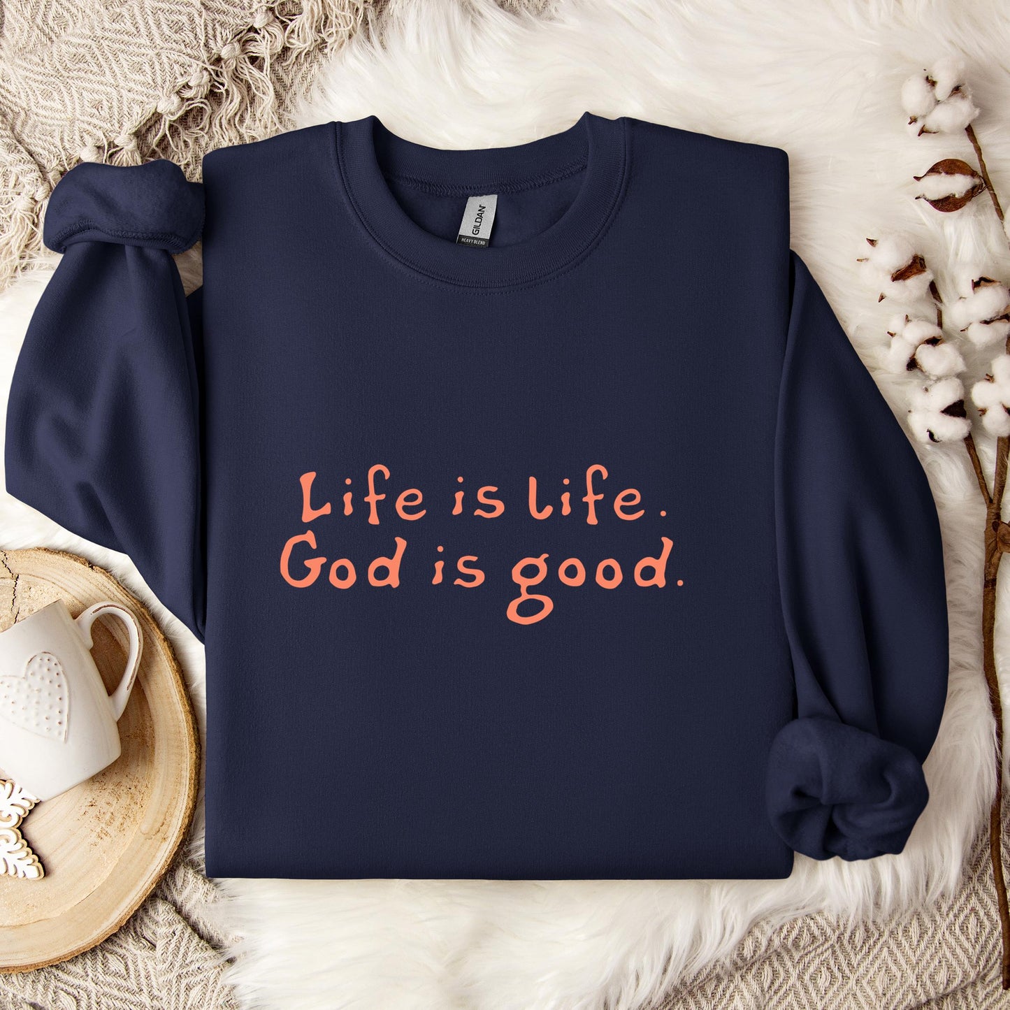 Life Is Life God Is Good Sweatshirt