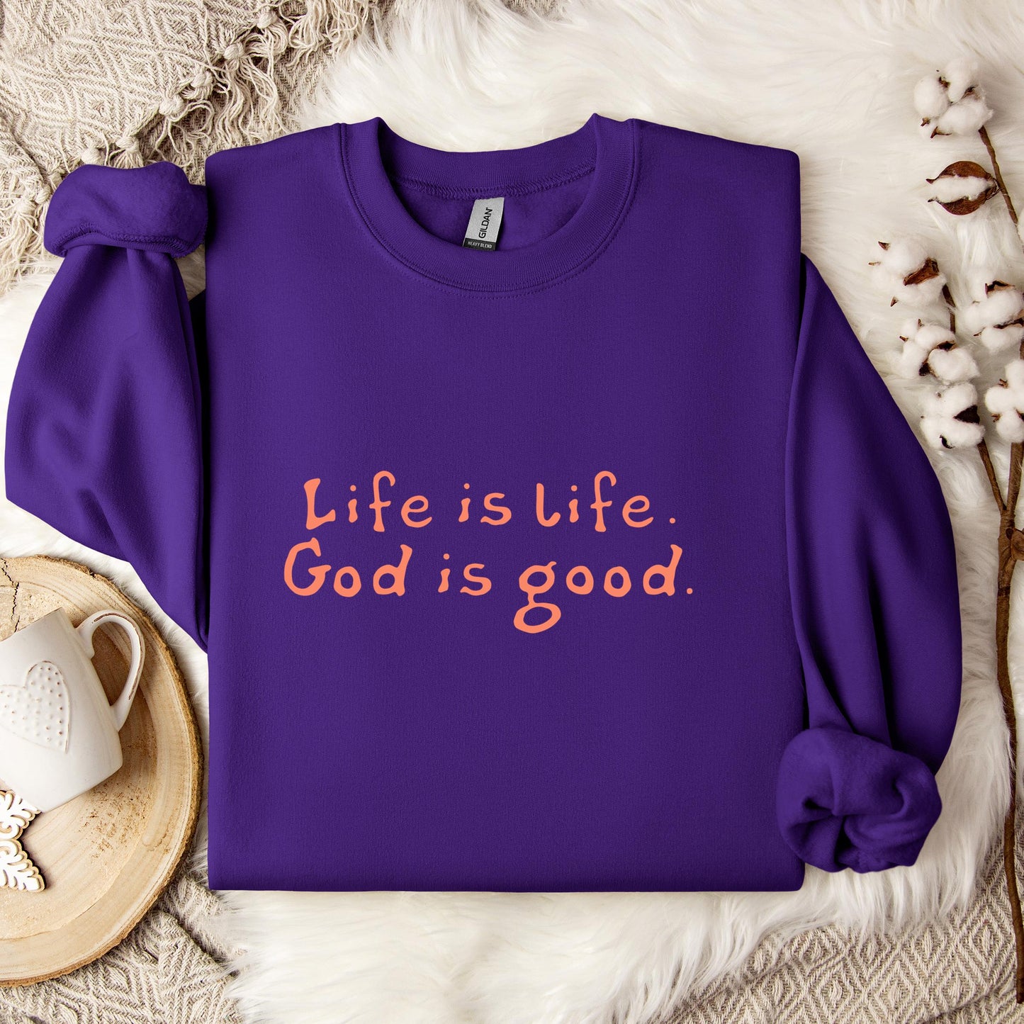 Life Is Life God Is Good Sweatshirt