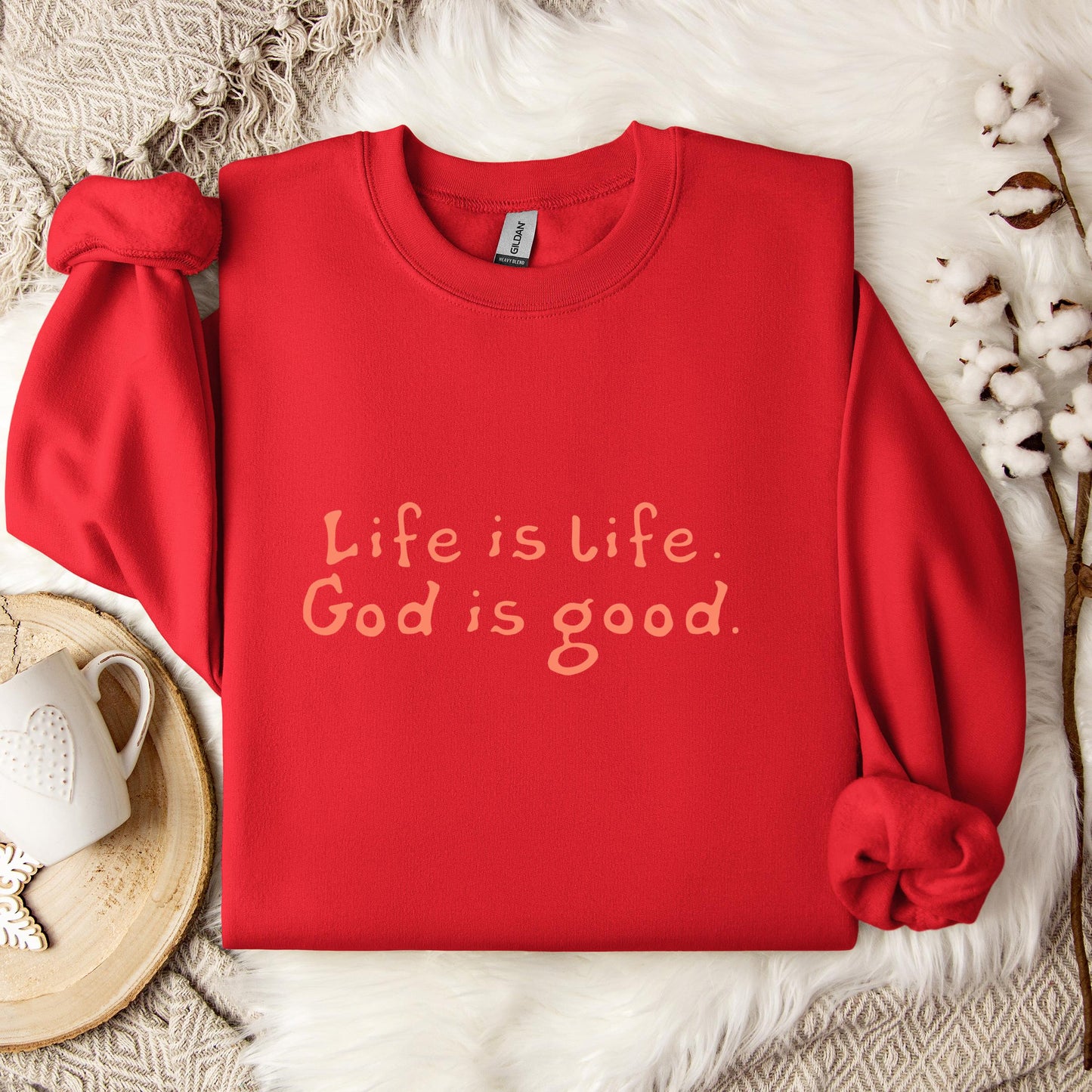 Life Is Life God Is Good Sweatshirt
