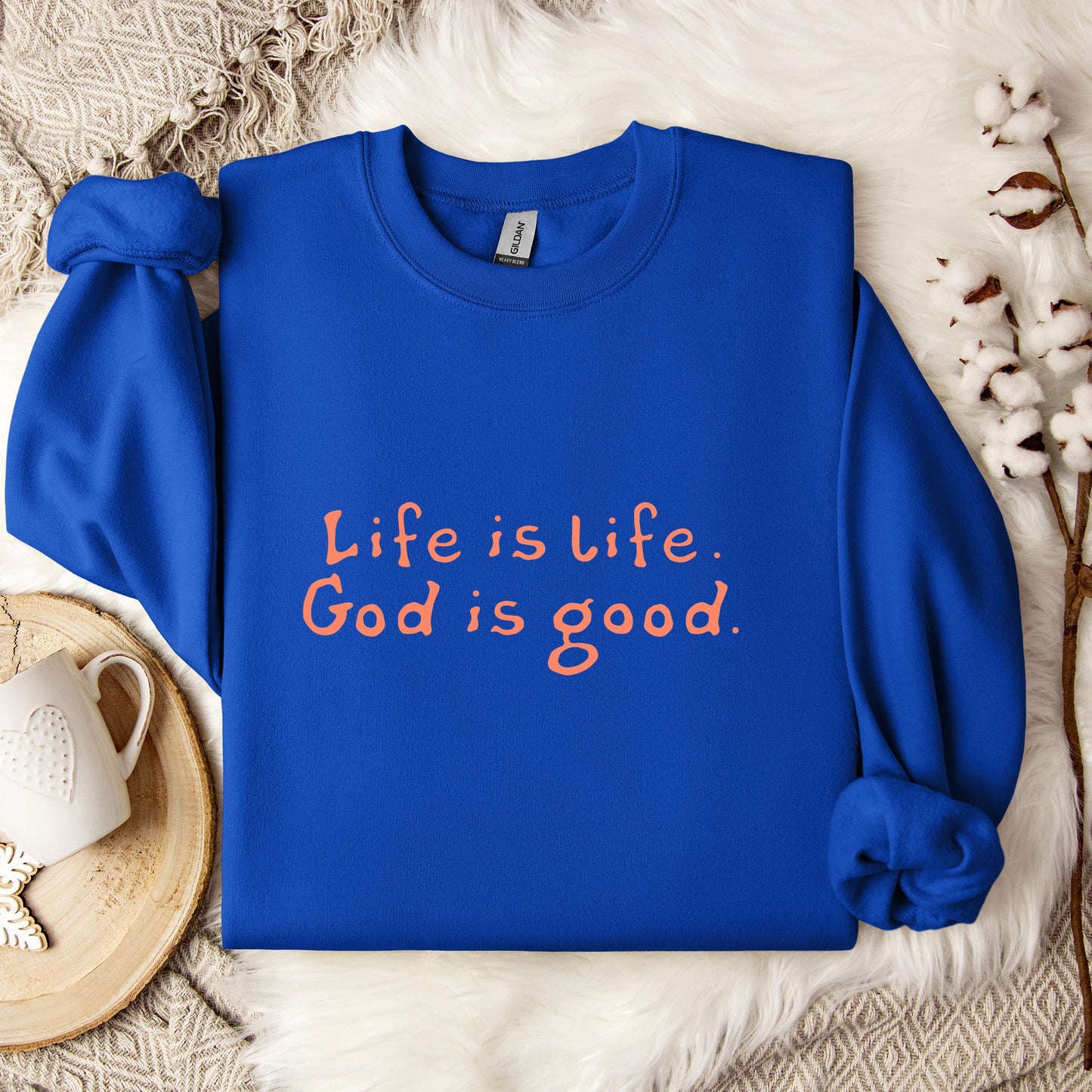 Life Is Life God Is Good Sweatshirt