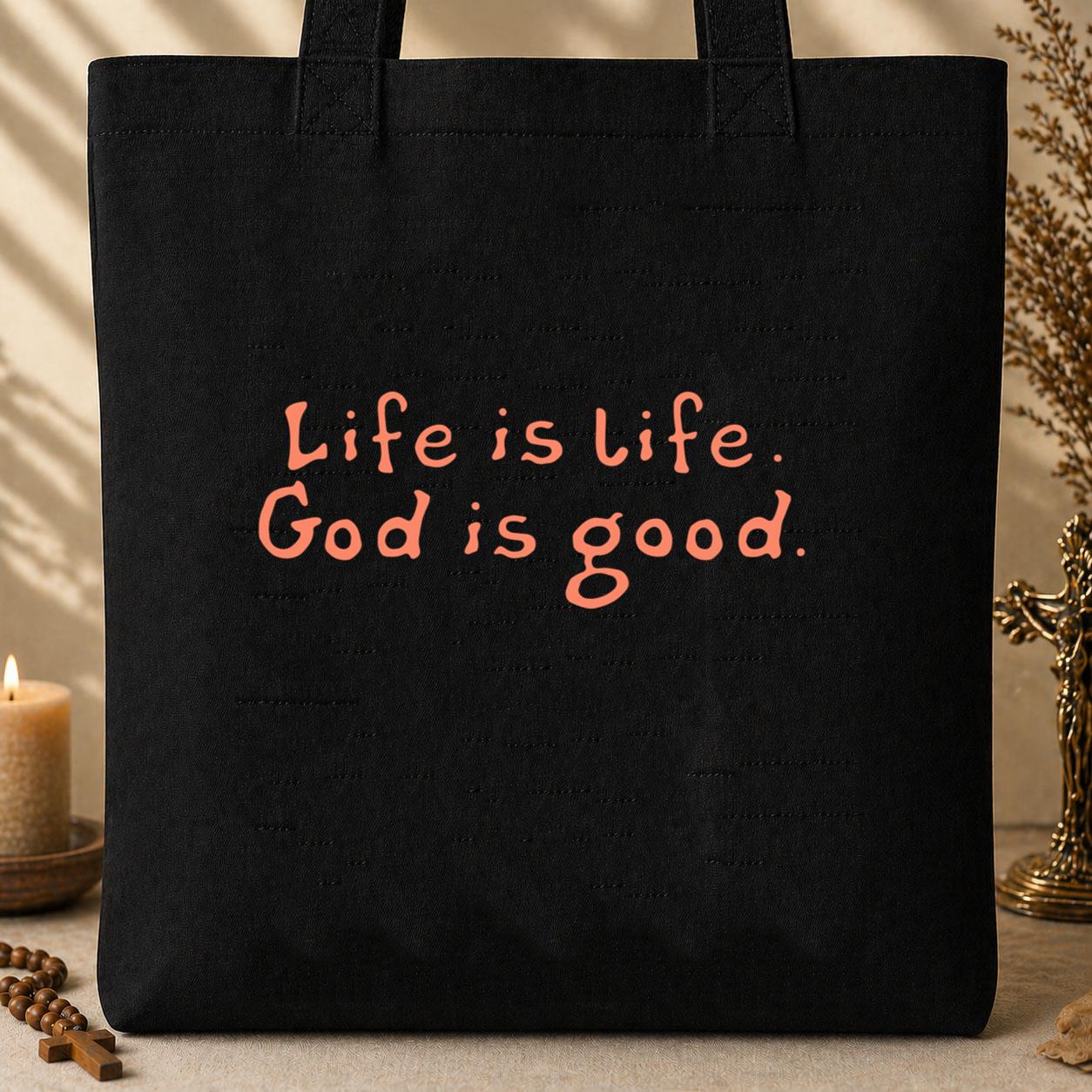 Life Is Life God Is Good Tote Bag