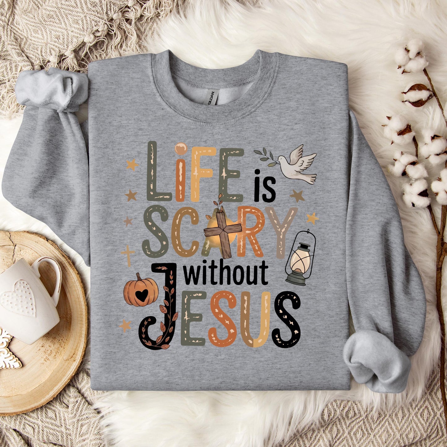 Life Is Scary Without Jesus 02 Sweatshirt