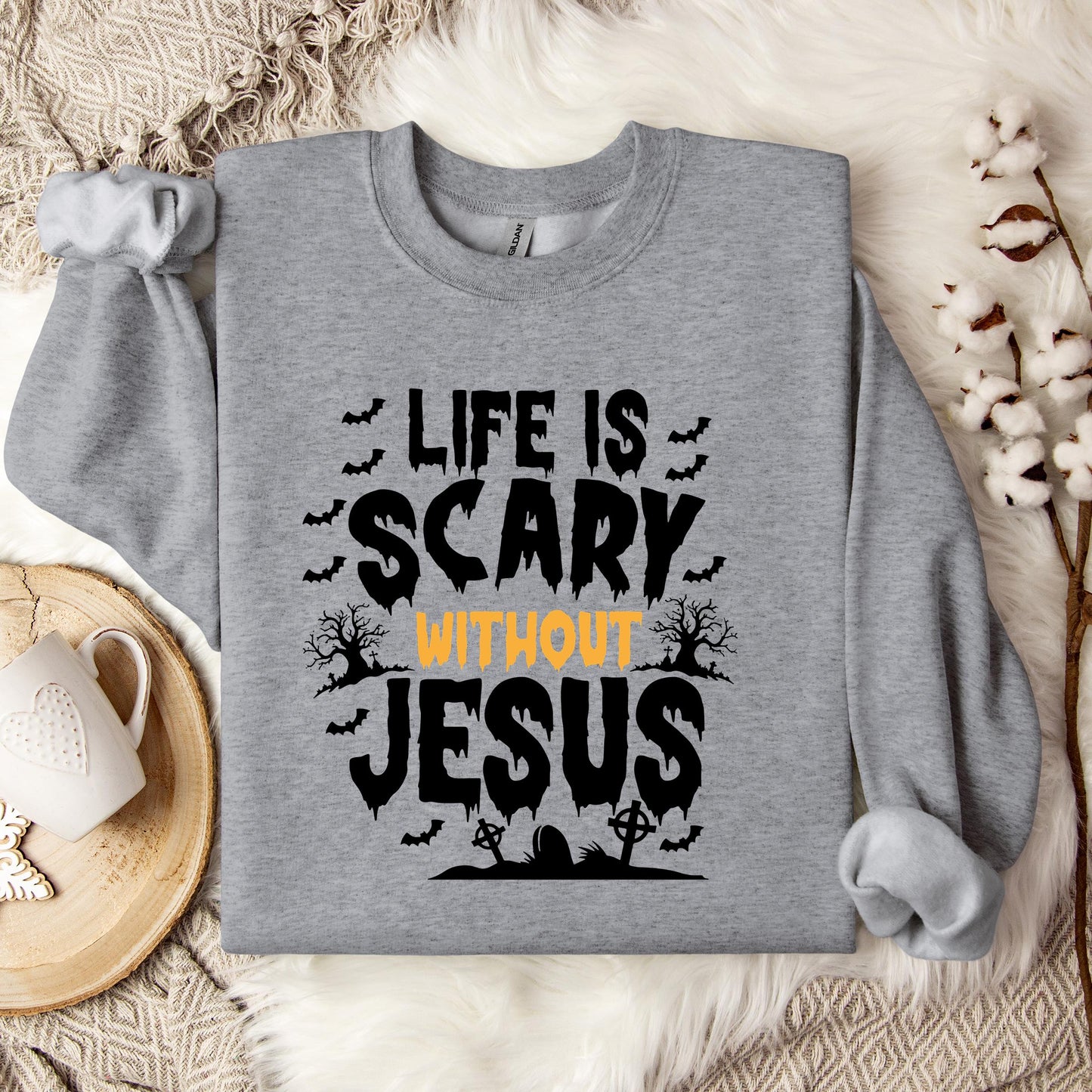 Life Is Scary Without Jesus 04 Sweatshirt