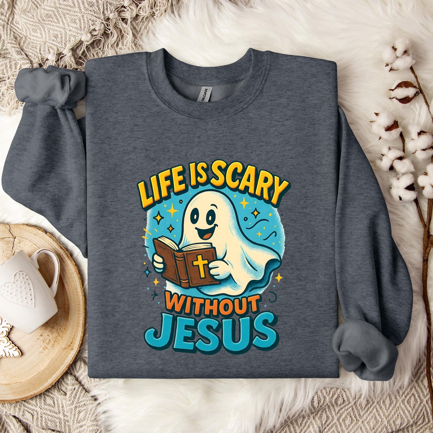 Life Is Scary Without Jesus 05 Sweatshirt
