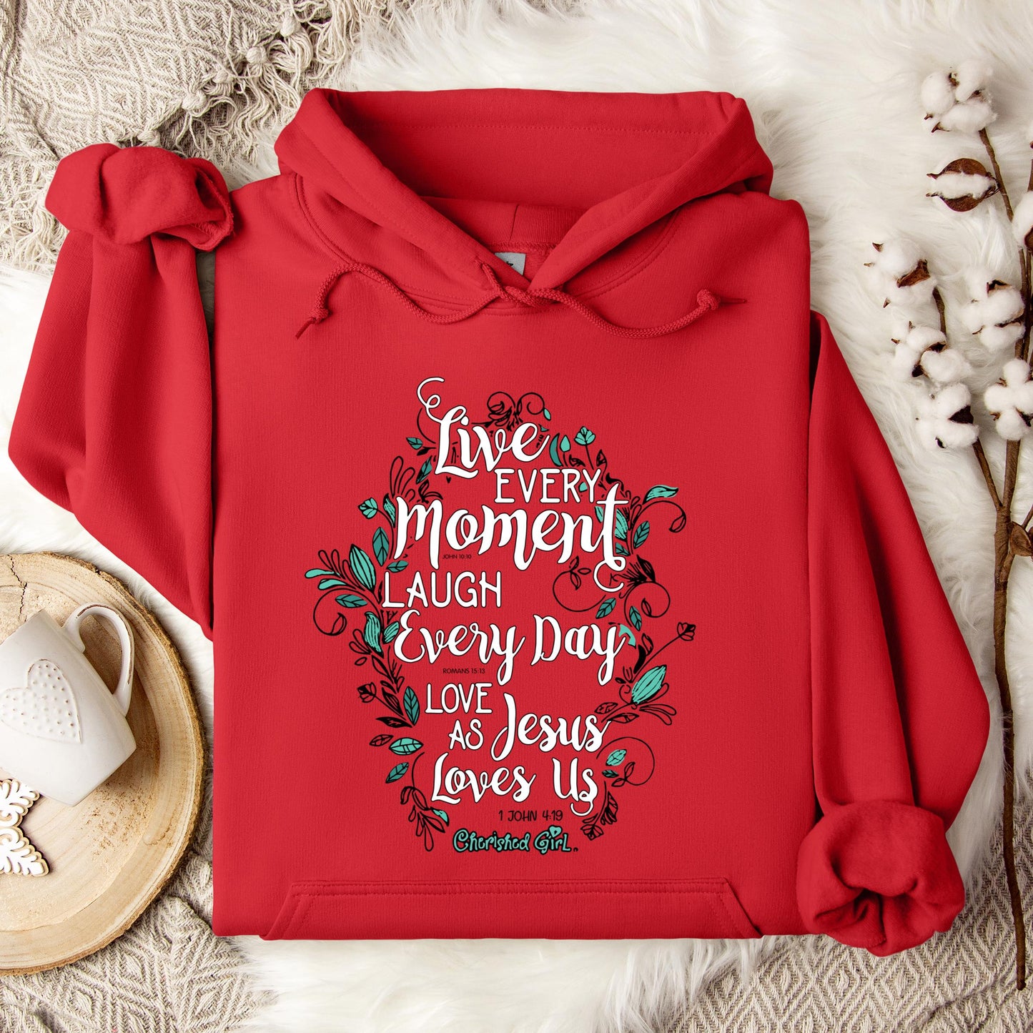 Live Every Moment Laugh Every Day Love As Jesus Loves Us John 10.10 Romans 15.13 1 John 4.19 Hoodie