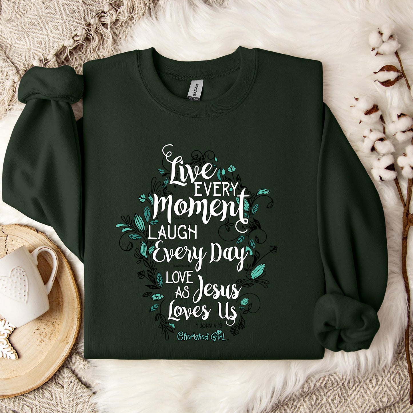 Live Every Moment Laugh Every Day Love As Jesus Loves Us John 10.10 Romans 15.13 1 John 4.19 Sweatshirt