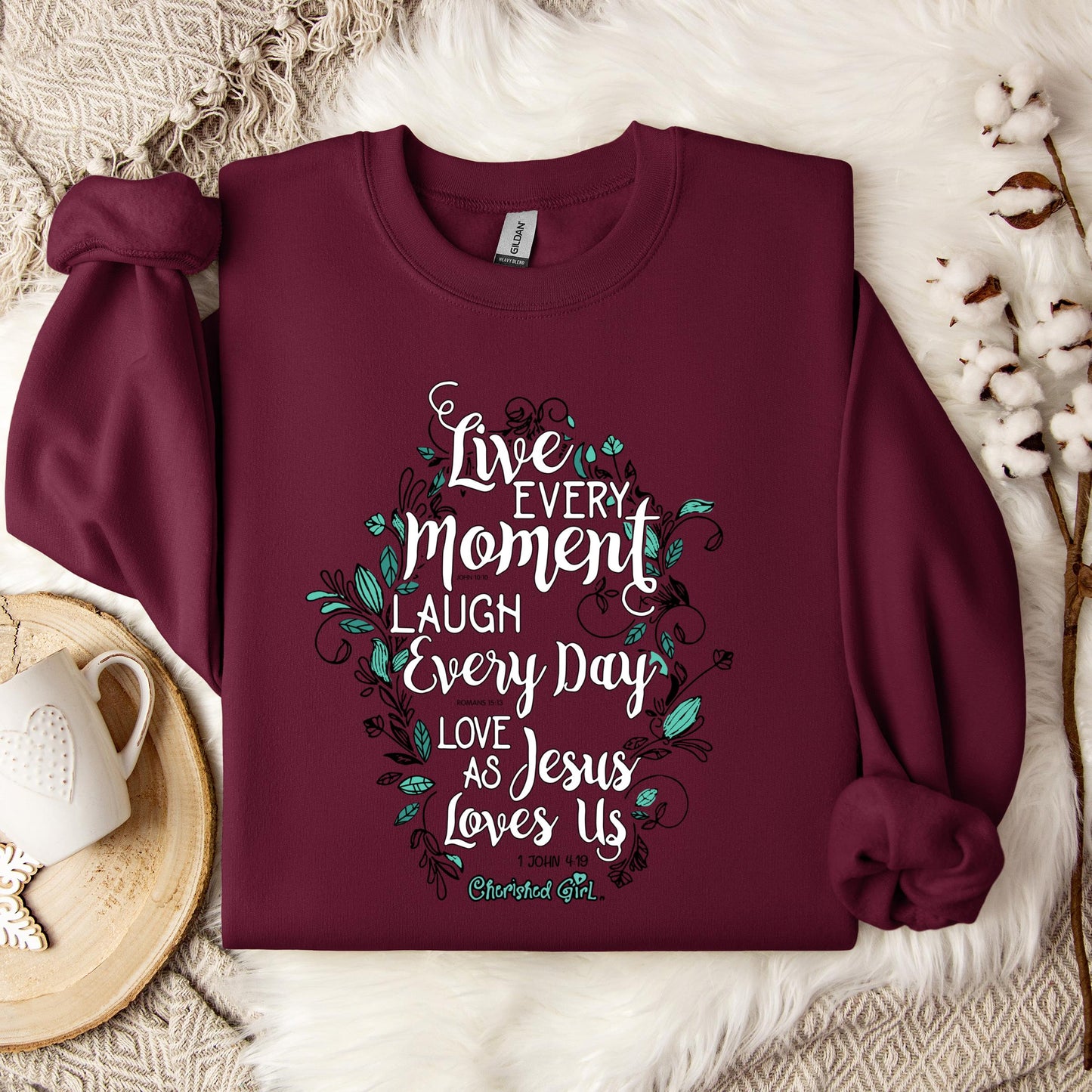 Live Every Moment Laugh Every Day Love As Jesus Loves Us John 10.10 Romans 15.13 1 John 4.19 Sweatshirt