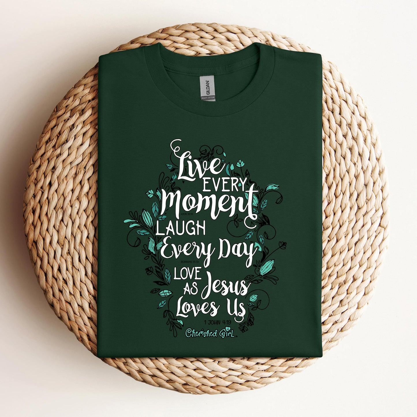 Live Every Moment Laugh Every Day Love As Jesus Loves Us John 10.10 Romans 15.13 1 John 4.19