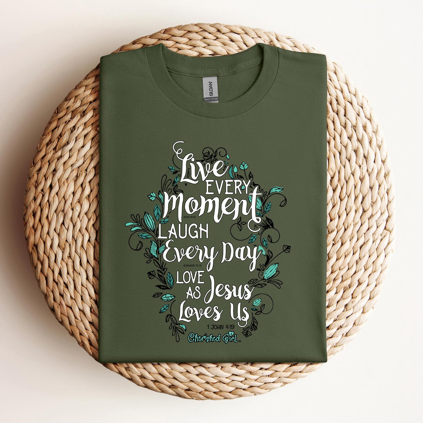 Live Every Moment Laugh Every Day Love As Jesus Loves Us John 10.10 Romans 15.13 1 John 4.19