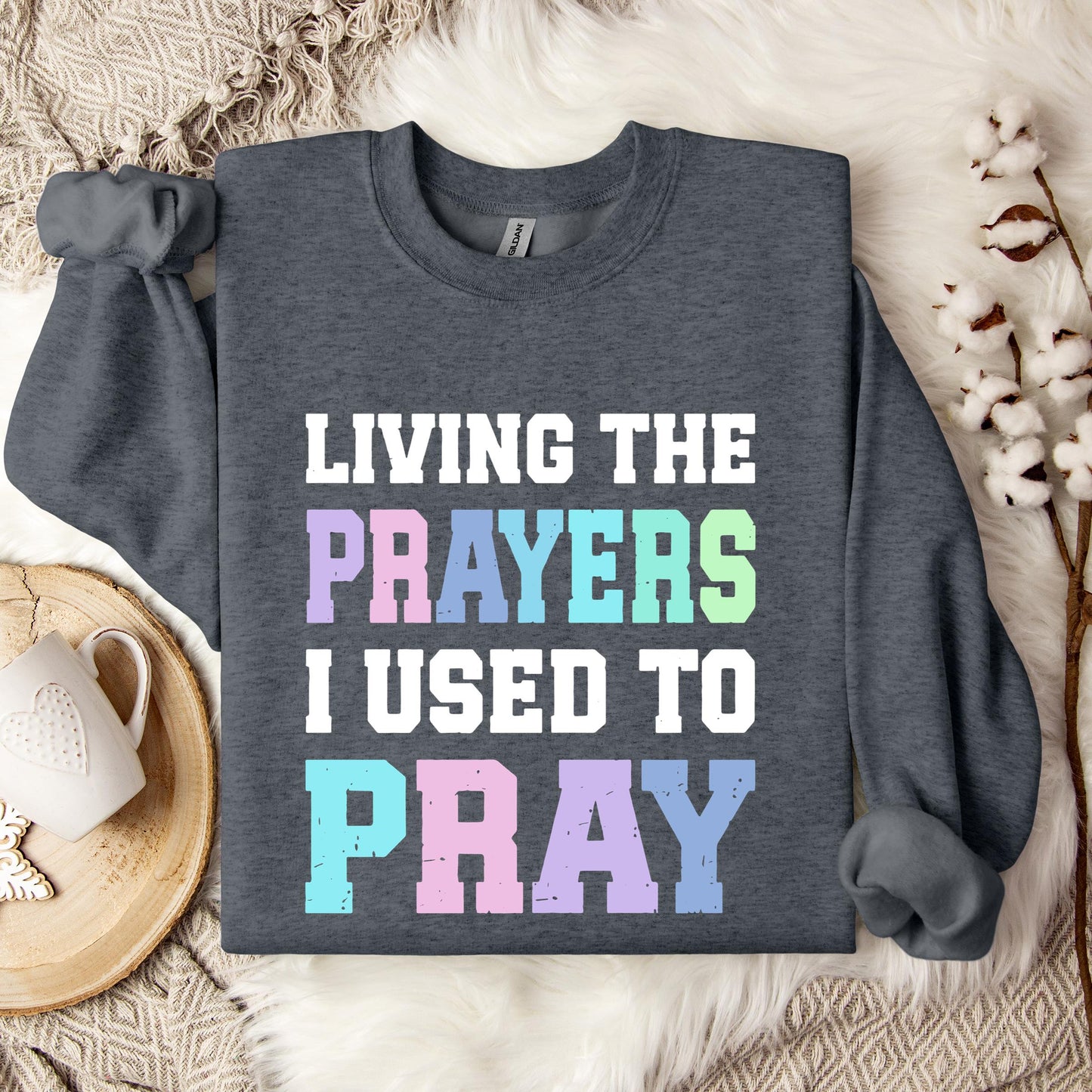 Living The Prayers I Used To Pray Sweatshirt