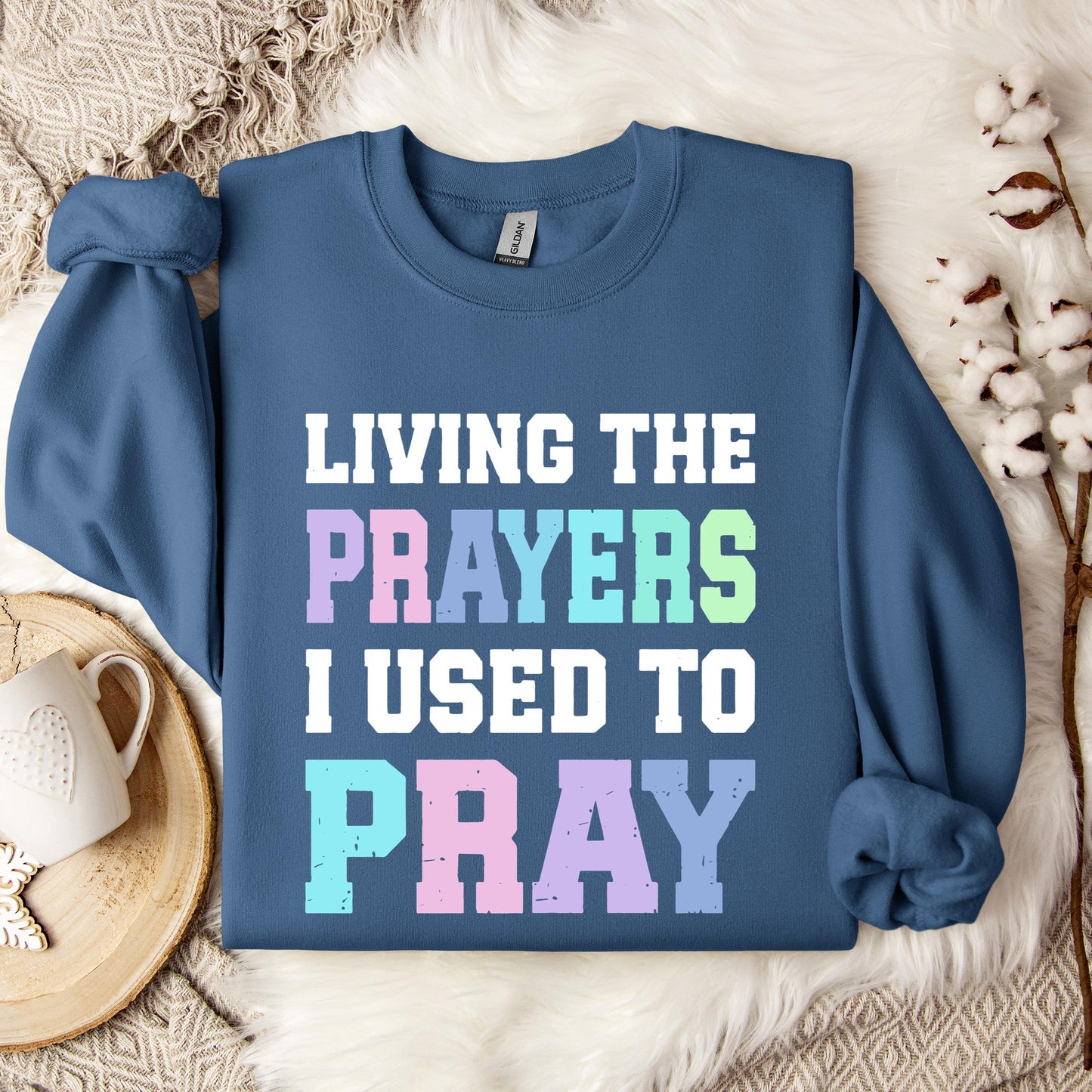 Living The Prayers I Used To Pray Sweatshirt