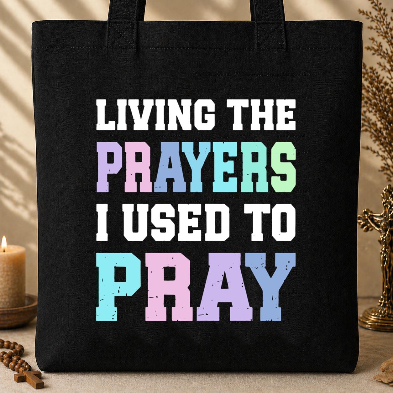 Living The Prayers I Used To Pray Tote Bag