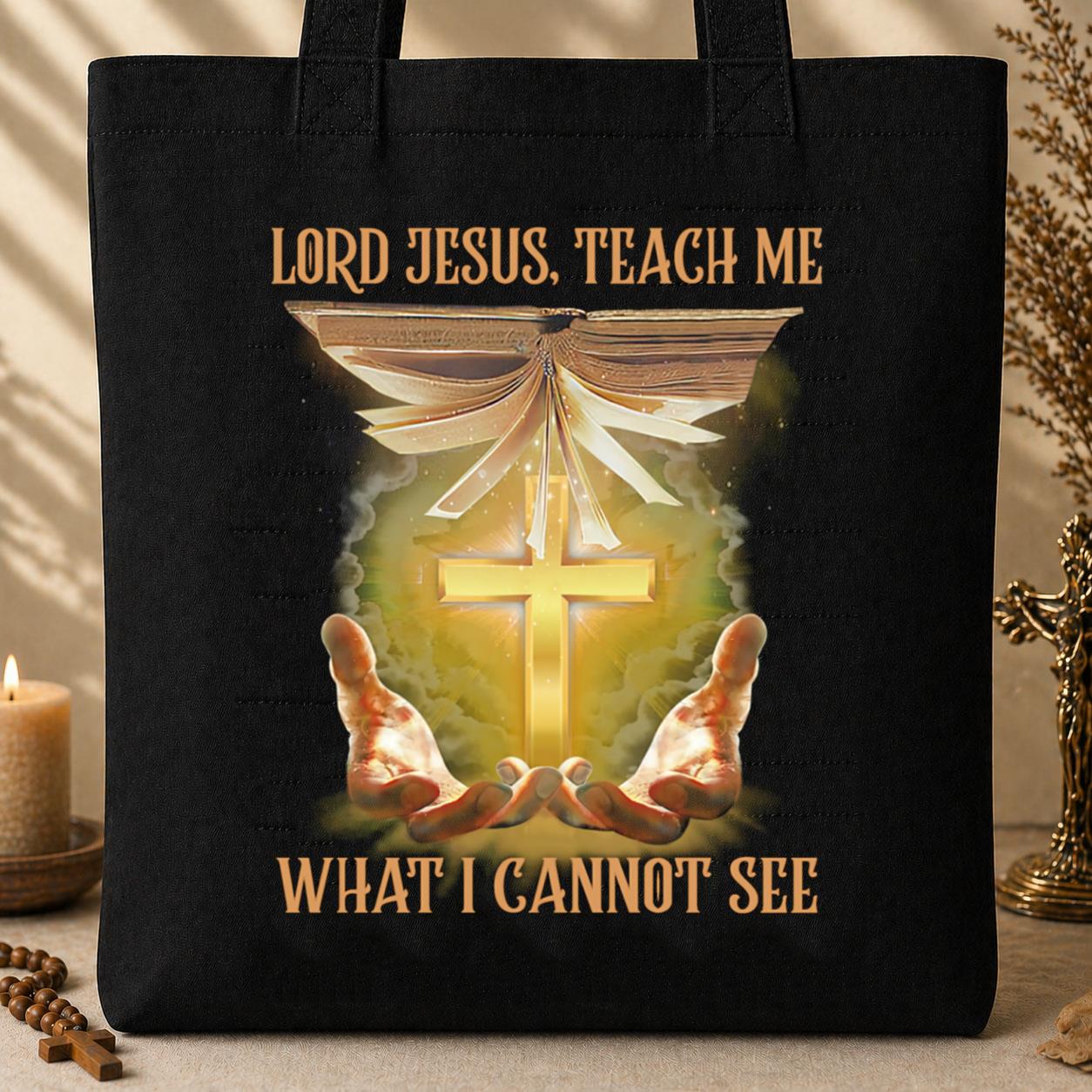 Lord Jesus Teach Me What I Cannot See Tote Bag