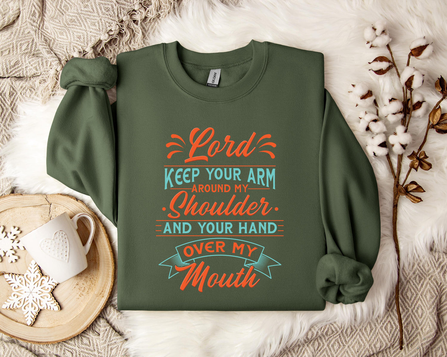 Lord Keep Your Arm Around My Shoulder And Your Hand Over My Mouth Sweatshirt