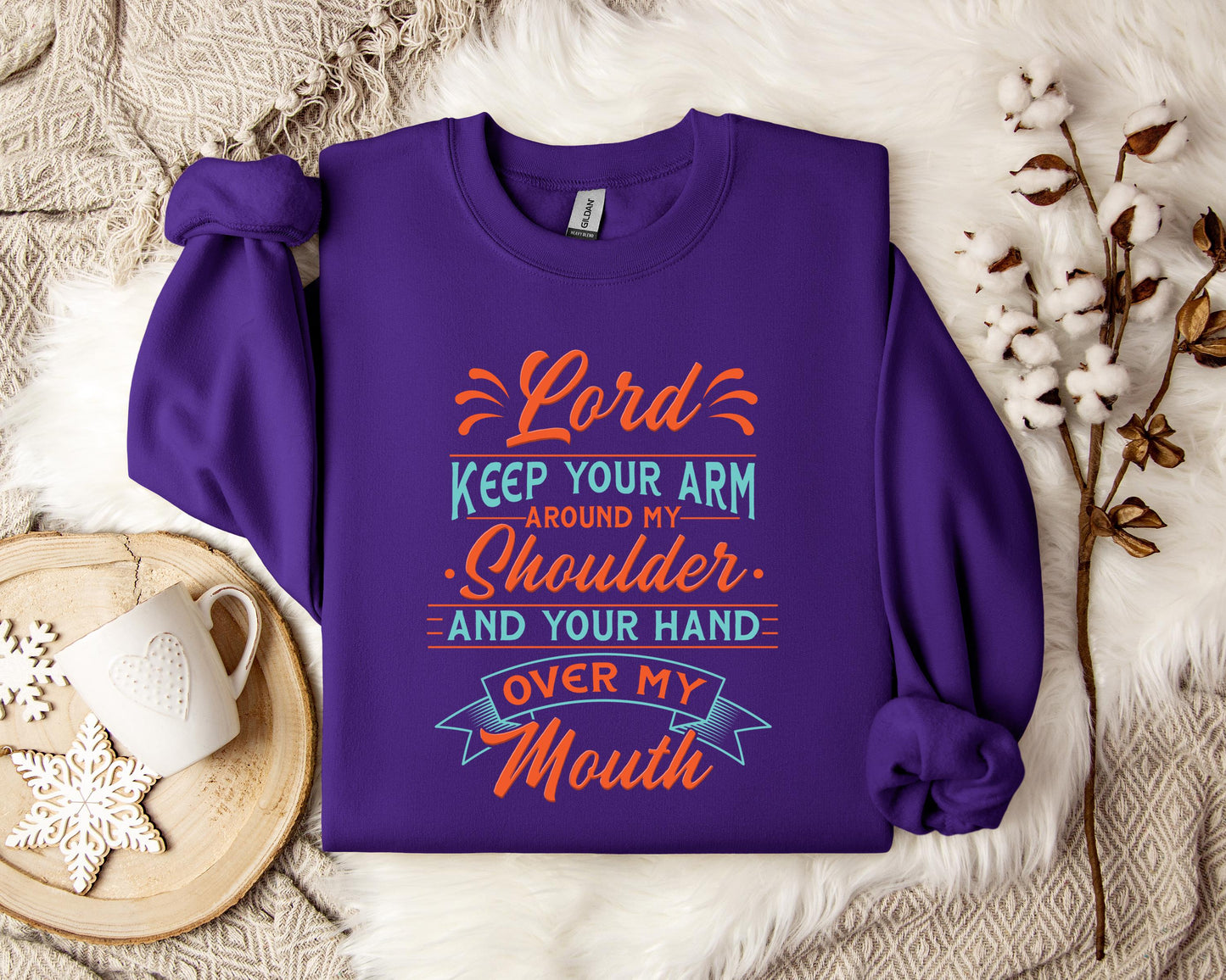 Lord Keep Your Arm Around My Shoulder And Your Hand Over My Mouth Sweatshirt