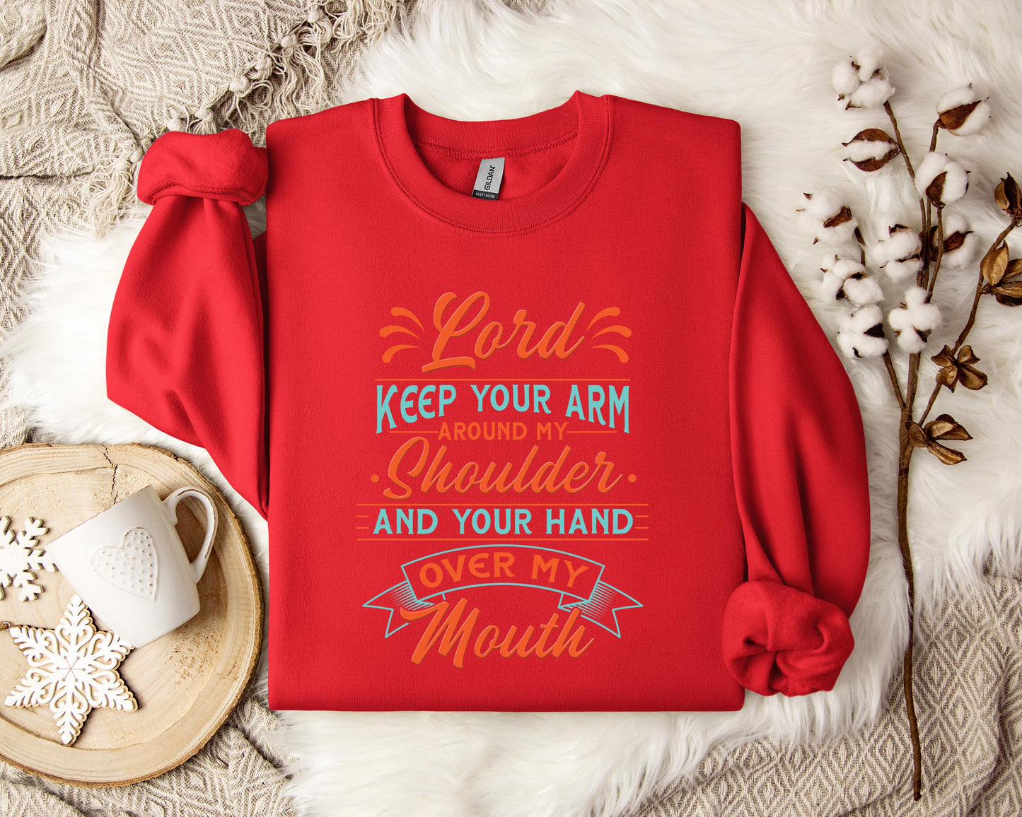 Lord Keep Your Arm Around My Shoulder And Your Hand Over My Mouth Sweatshirt