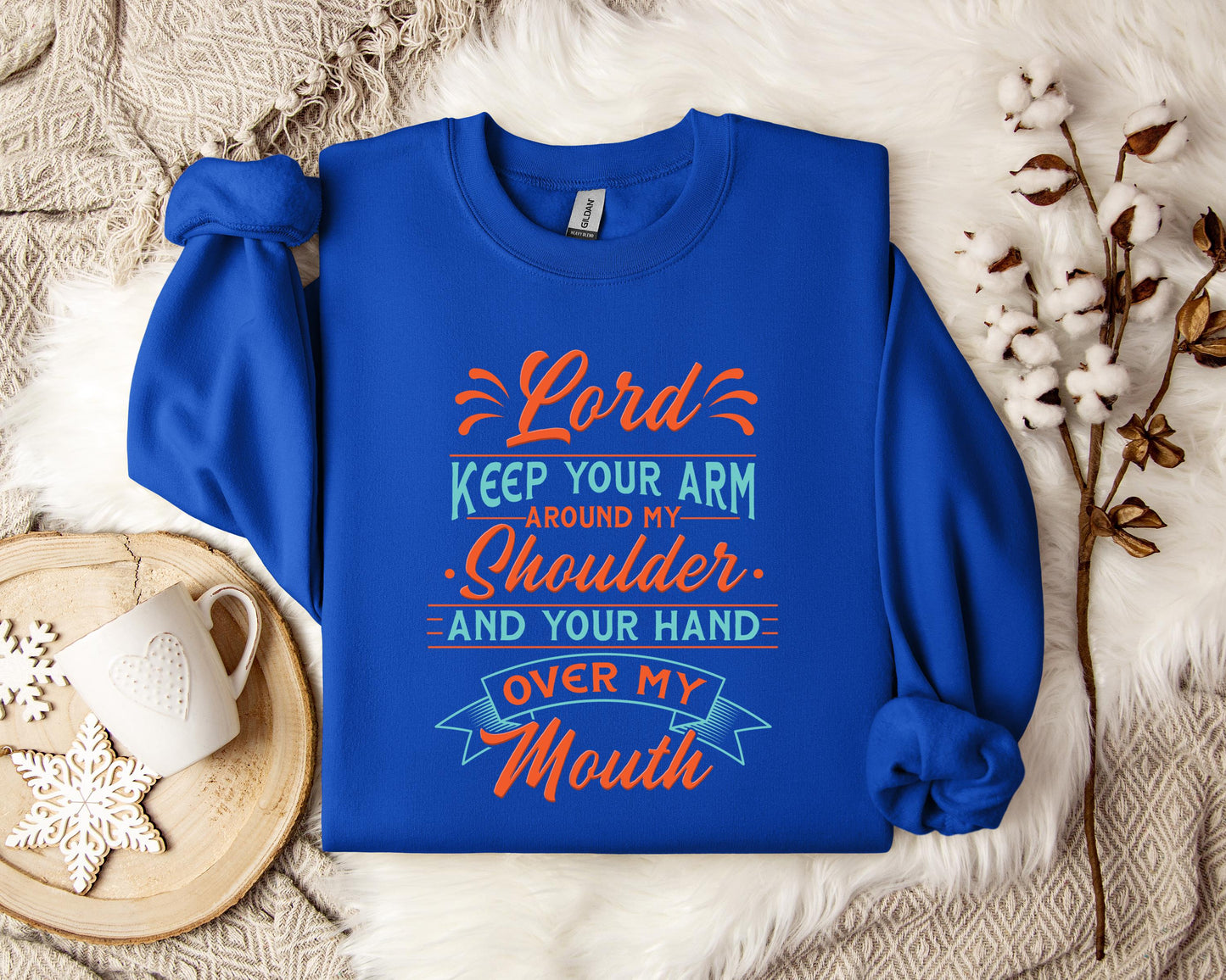 Lord Keep Your Arm Around My Shoulder And Your Hand Over My Mouth Sweatshirt