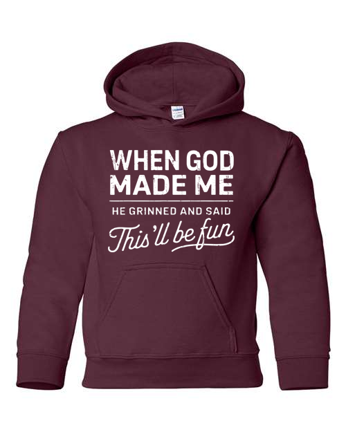 When God Made Me He Grinned And Said This'll Be Fun 14 Youth Hoodie