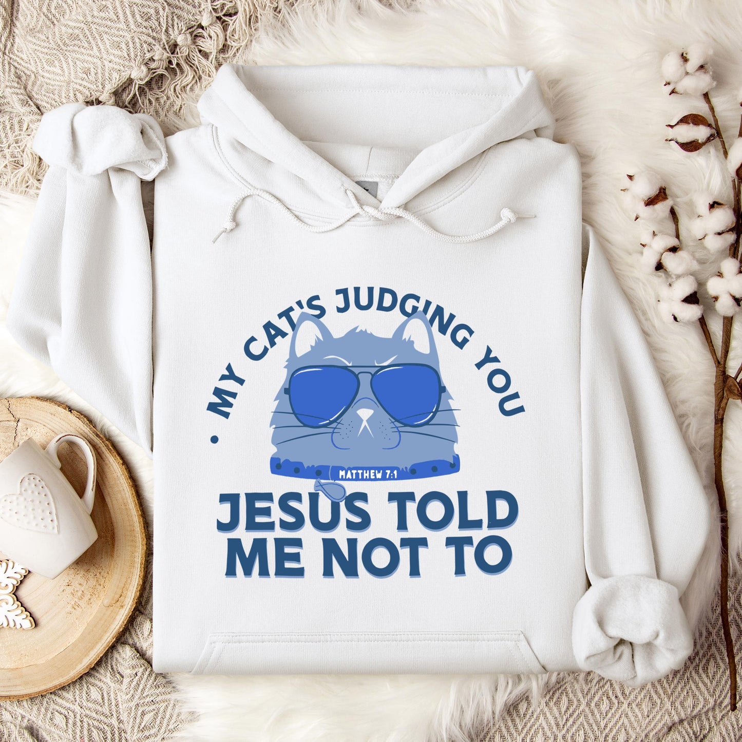 My Cat's Judging You Jesus Told Me Not To Hoodie
