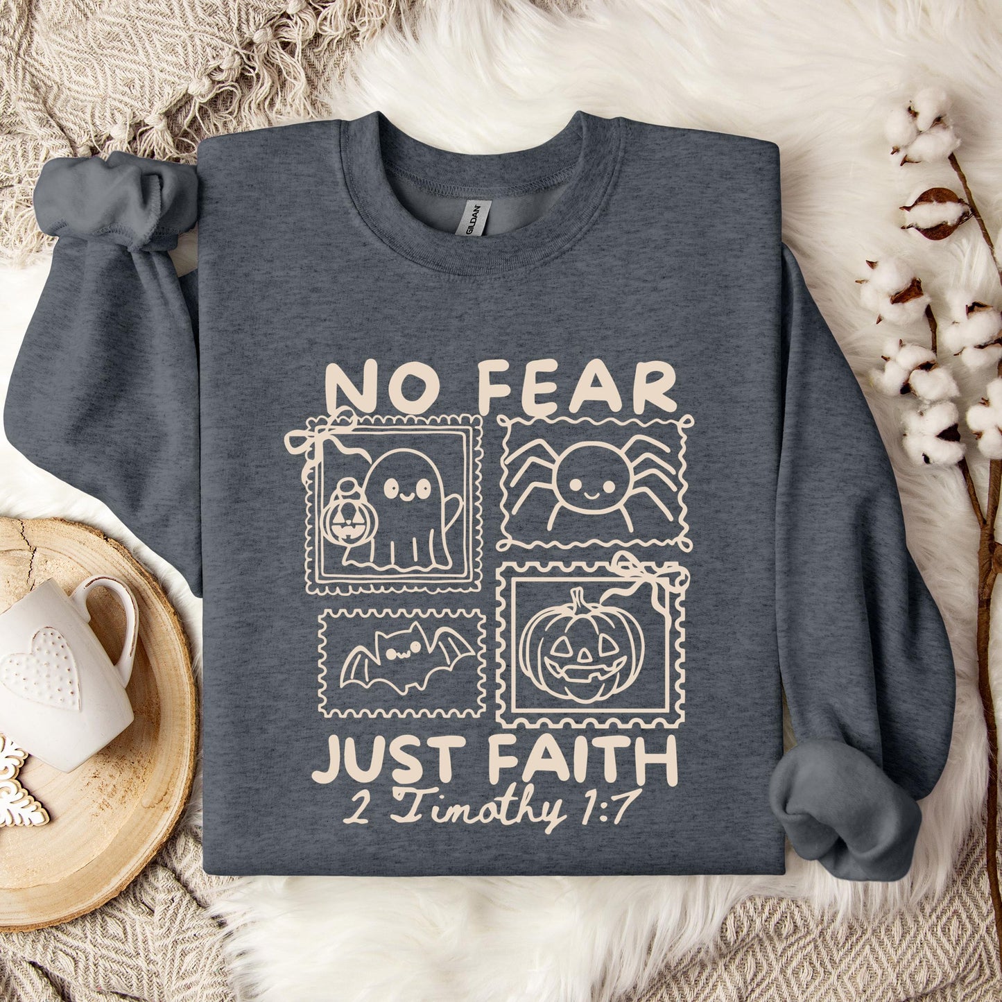 No Fear Just Faith 2 Timothy 1.7 Sweatshirt