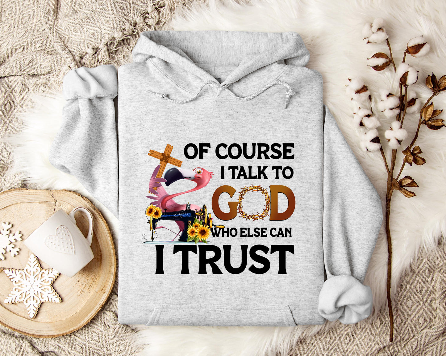 Of Course I Talk To God Who Else Can I Trust