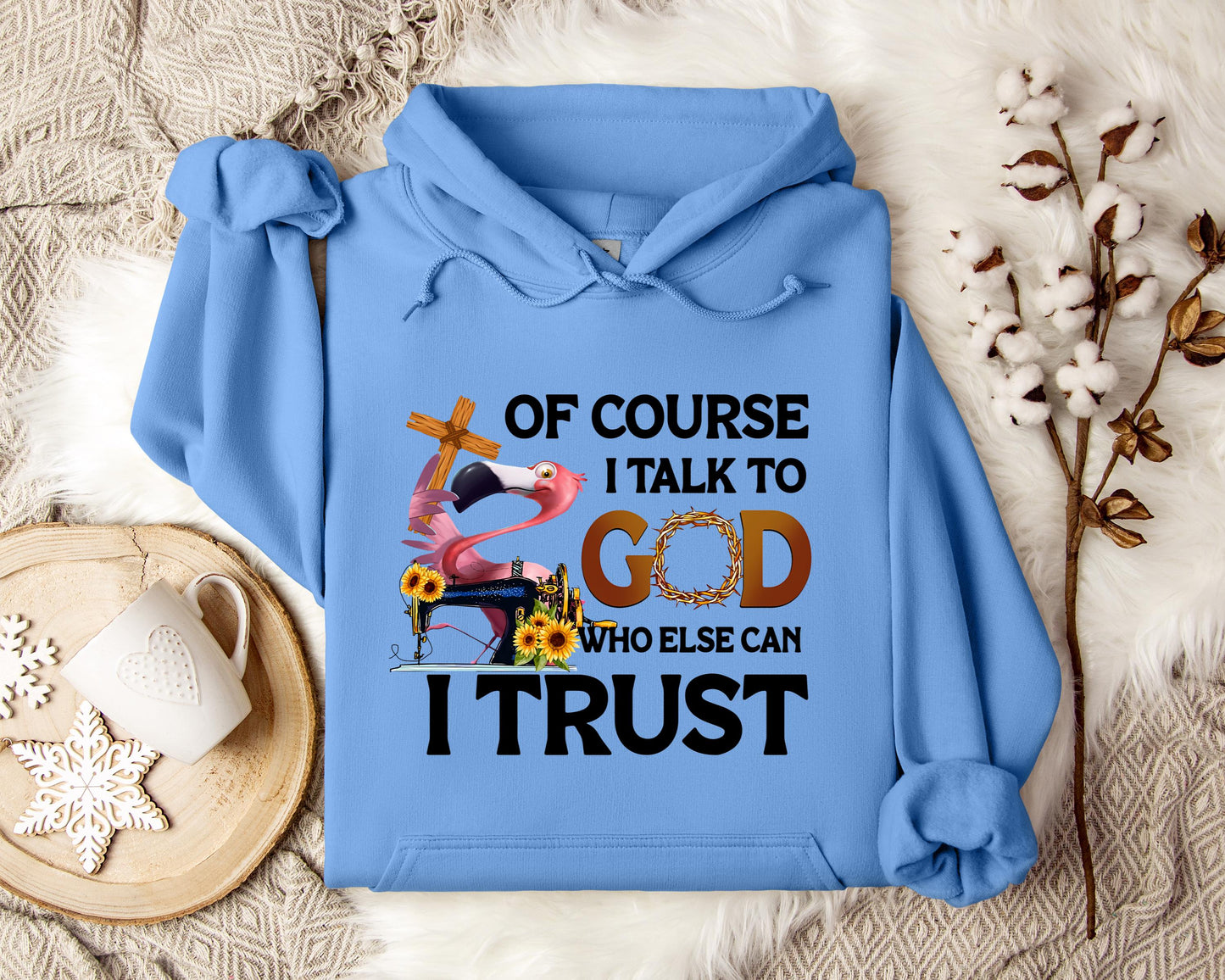 Of Course I Talk To God Who Else Can I Trust