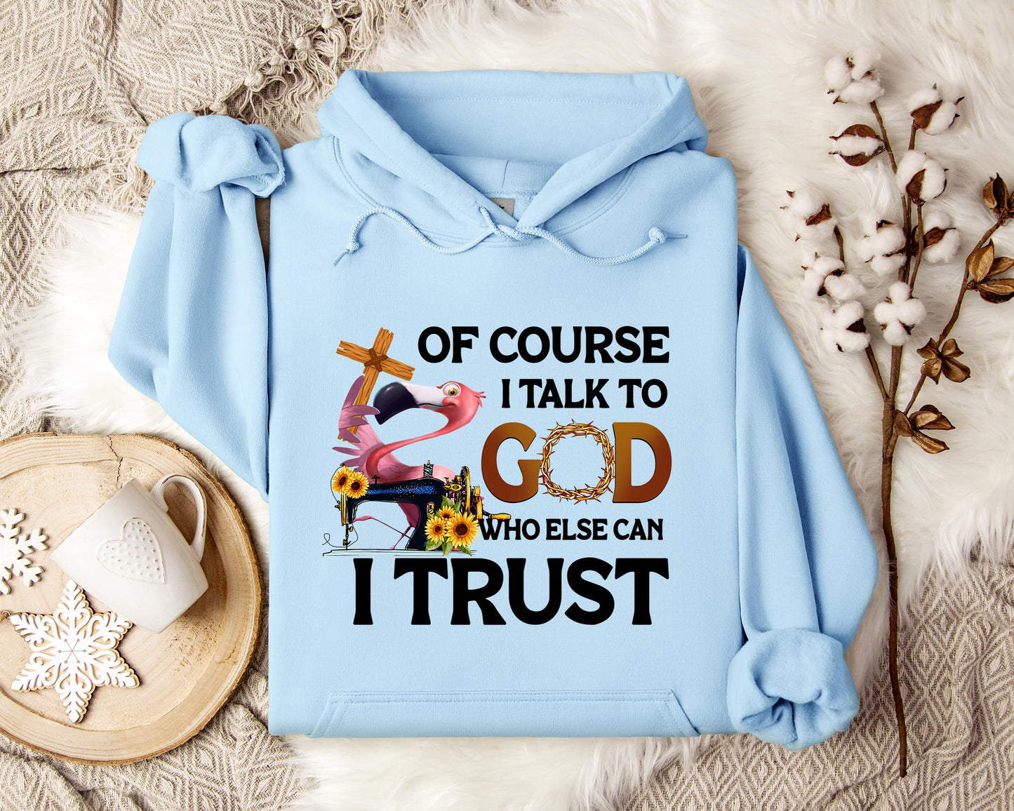 Of Course I Talk To God Who Else Can I Trust